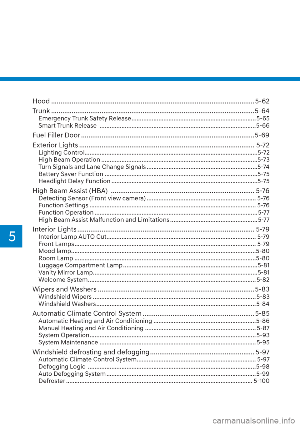 HYUNDAI ELANTRA HYBRID 2023  Owners Manual 5
Hood ....................................................................\
......................................... 5-62
Trunk ...................................................................\
.