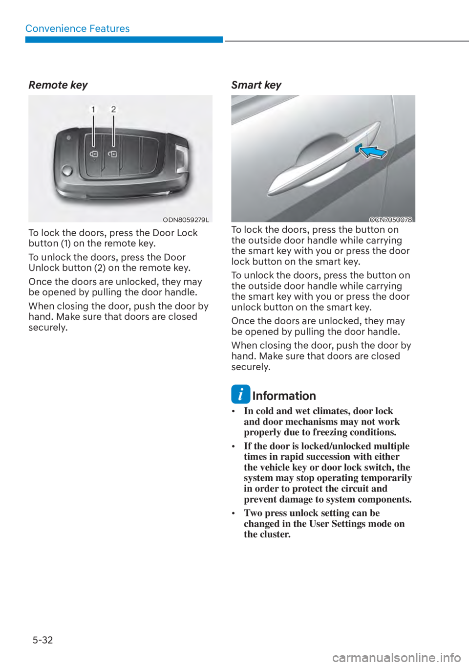 HYUNDAI ELANTRA HYBRID 2023  Owners Manual Convenience Features5-32
Remote key
ODN8059279L
To lock the doors, press the Door Lock 
button (1) on the remote key. 
To unlock the doors, press the Door 
Unlock button (2) on the remote key. 
Once t