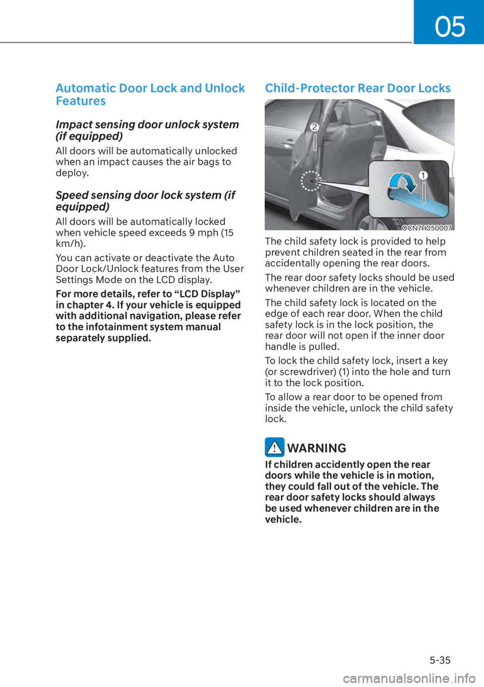 HYUNDAI ELANTRA HYBRID 2023  Owners Manual 05
5-35
Automatic Door Lock and Unlock 
Features
Impact sensing door unlock system 
(if equipped) 
All doors will be automatically unlocked 
when an impact causes the air bags to 
deploy. 
Speed sensi