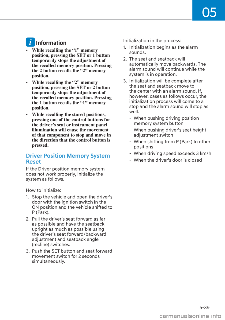 HYUNDAI ELANTRA HYBRID 2023  Owners Manual 05
5-39
 Information
[�While recalling the “1” memory 
position, pressing the SET or 1 button 
temporarily stops the adjustment of 
the recalled memory position. Pressing 
the 2 button recalls t