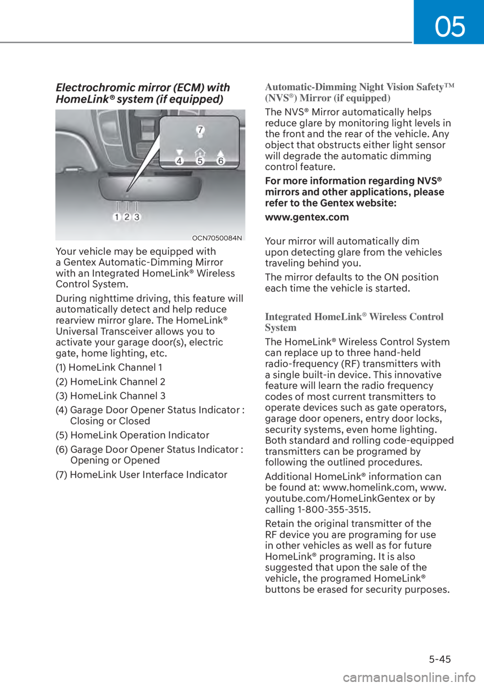 HYUNDAI ELANTRA HYBRID 2023  Owners Manual 05
5-45
Electrochromic mirror (ECM) with 
HomeLink® system (if equipped)
OCN7050084N
Your vehicle may be equipped with 
a Gentex Automatic-Dimming Mirror 
with an Integrated HomeLink® Wireless 
Cont