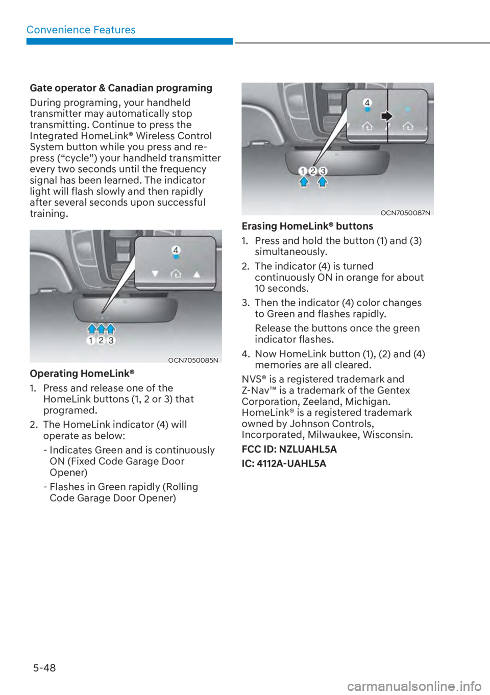 HYUNDAI ELANTRA HYBRID 2023  Owners Manual Convenience Features5-48
Gate operator & Canadian programing
During programing, your handheld 
transmitter may automatically stop 
transmitting. Continue to press the 
Integrated HomeLink® Wireless C