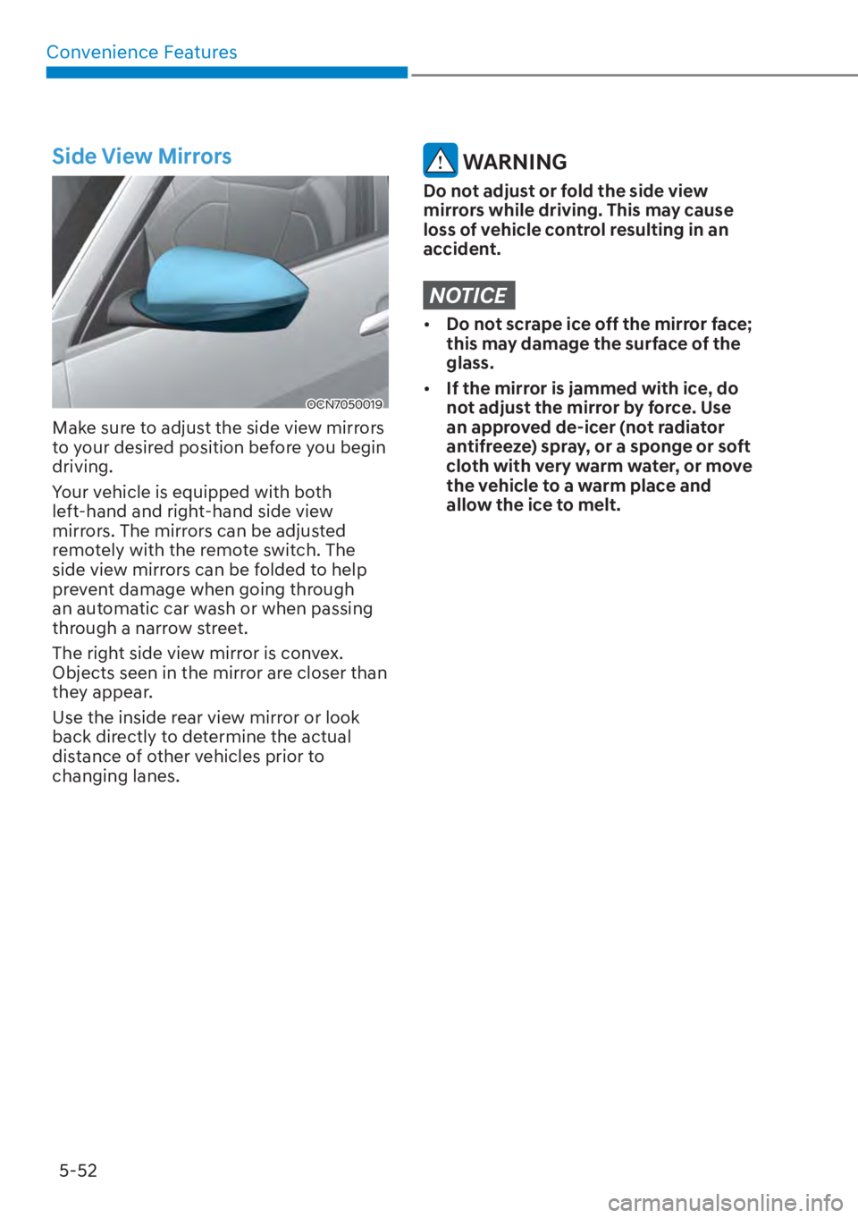 HYUNDAI ELANTRA HYBRID 2023 Owners Manual Convenience Features5-52
Side View Mirrors
OCN7050019
Make sure to adjust the side view mirrors
to your desired position before you begin
driving.
Your vehicle is equipped with both
left-hand and r HYUNDAI ELANTRA HYBRID 2023 Owners Manual Convenience Features5-52
Side View Mirrors
OCN7050019
Make sure to adjust the side view mirrors
to your desired position before you begin
driving.
Your vehicle is equipped with both
left-hand and r