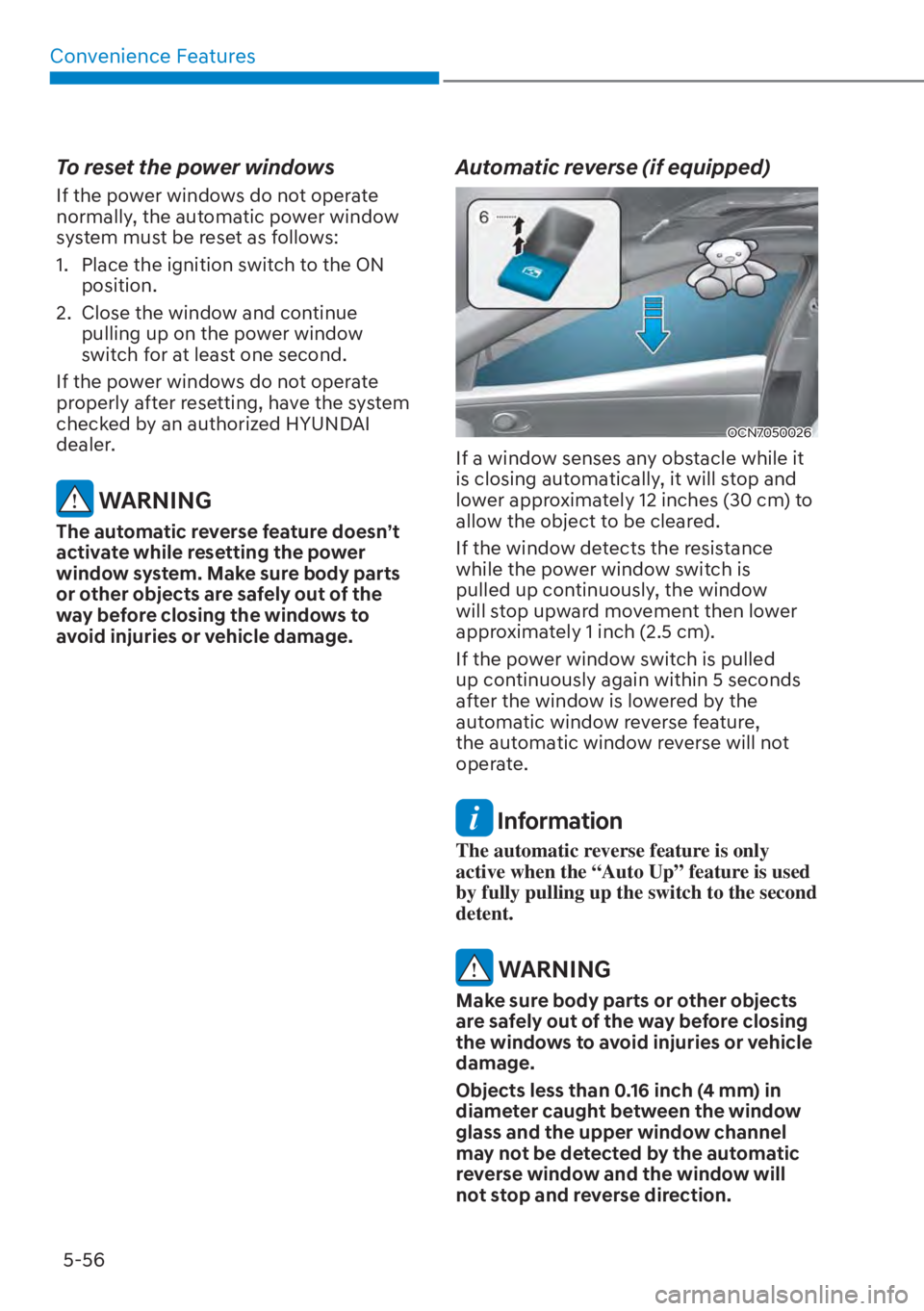HYUNDAI ELANTRA HYBRID 2023 Owners Manual Convenience Features5-56
To reset the power windows
If the power windows do not operate
normally, the automatic power window
system must be reset as follows:
1. Place the ignition switch to the ON HYUNDAI ELANTRA HYBRID 2023 Owners Manual Convenience Features5-56
To reset the power windows
If the power windows do not operate
normally, the automatic power window
system must be reset as follows:
1. Place the ignition switch to the ON