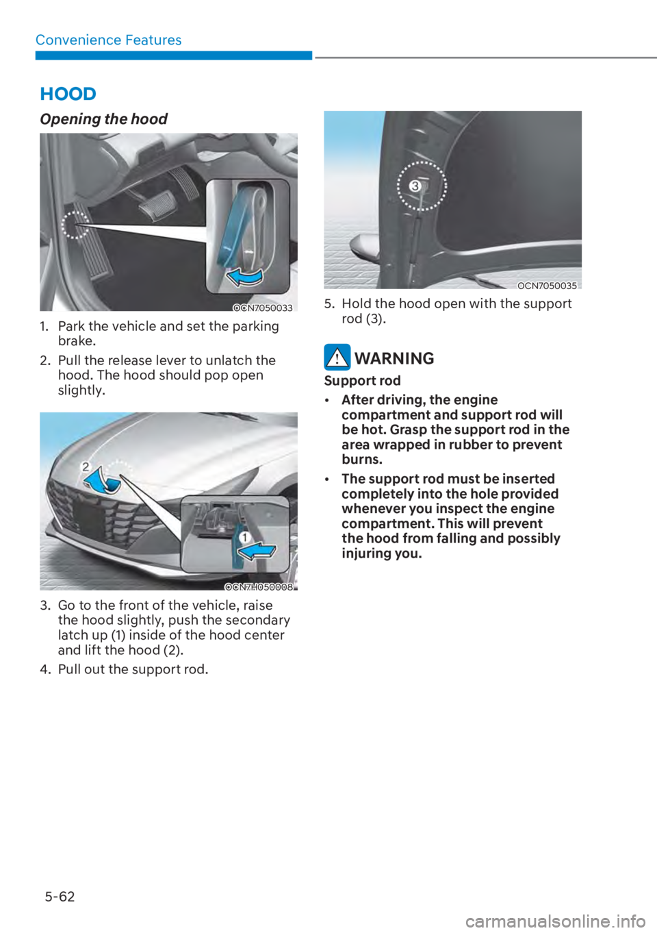 HYUNDAI ELANTRA HYBRID 2023  Owners Manual Convenience Features5-62
HOOD
Opening the hood
OCN7050033
1.  Park the vehicle and set the parking  brake.
2.  Pull the release lever to unlatch the  hood. The hood should pop open 
slightly.
OCN7H050