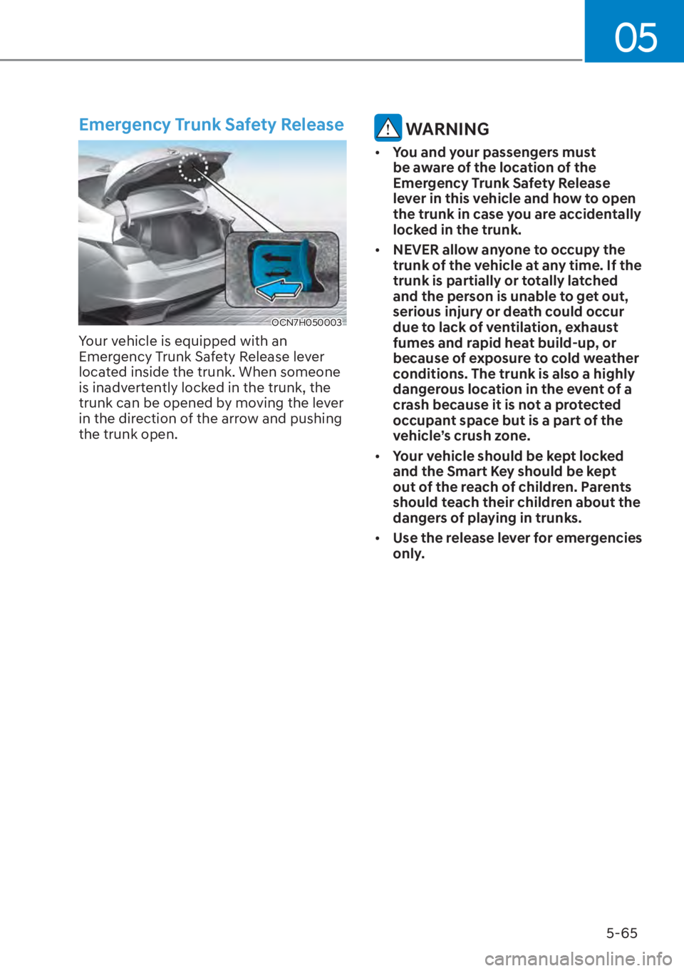 HYUNDAI ELANTRA HYBRID 2023  Owners Manual 05
5-65
Emergency Trunk Safety Release
OCN7H050003
Your vehicle is equipped with an 
Emergency Trunk Safety Release lever 
located inside the trunk. When someone 
is inadvertently locked in the trunk,