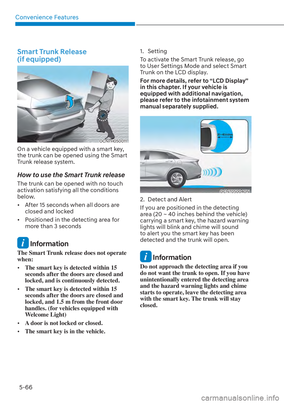 HYUNDAI ELANTRA HYBRID 2023  Owners Manual Convenience Features5-66
Smart Trunk Release  
(if equipped)
OCN7H050011
On a vehicle equipped with a smart key, 
the trunk can be opened using the Smart 
Trunk release system.
How to use the Smart Tr