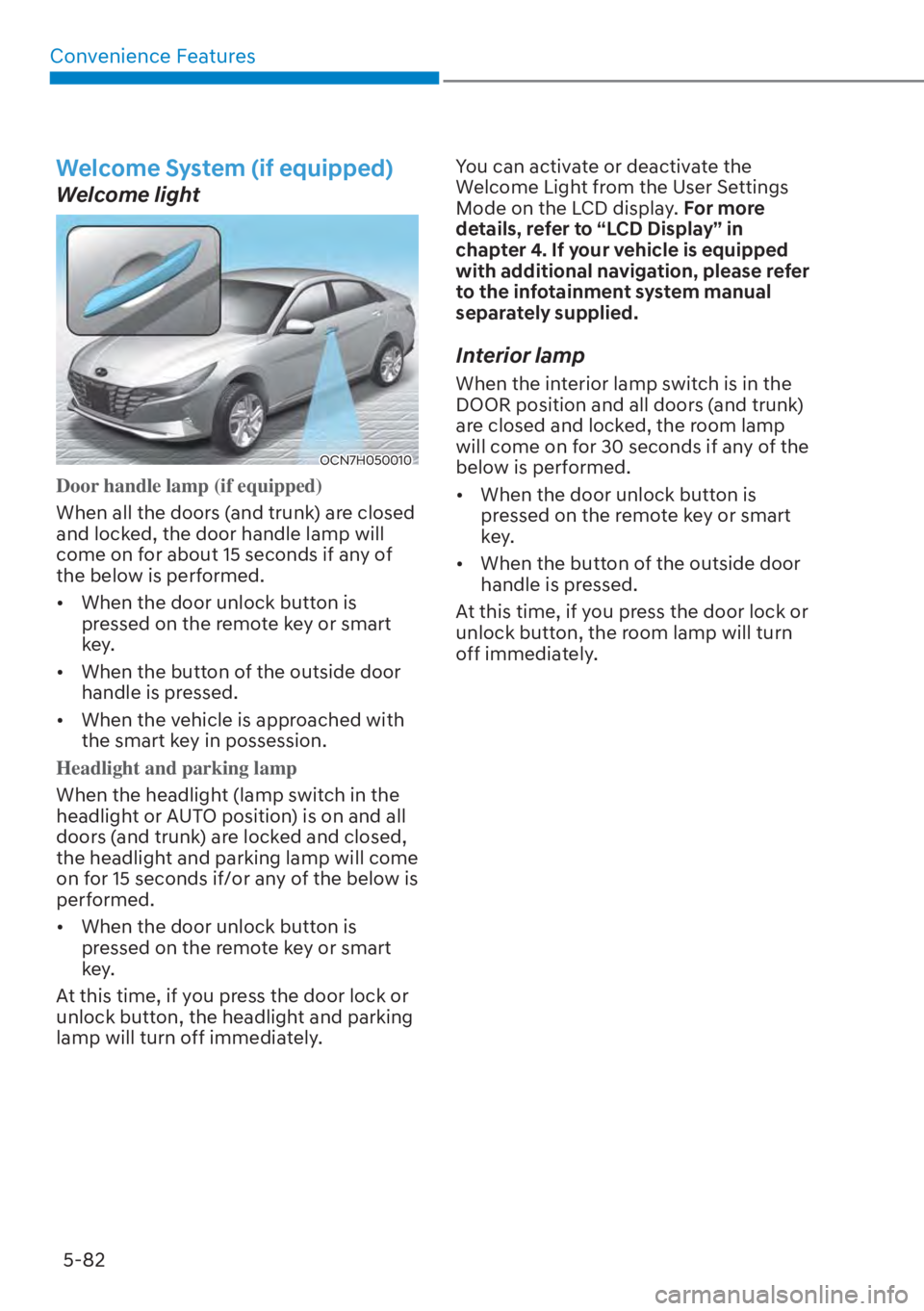HYUNDAI ELANTRA HYBRID 2023  Owners Manual Convenience Features5-82
Welcome System (if equipped)
Welcome light
OCN7H050010
Door handle lamp (if equipped) 
When all the doors (and trunk) are closed 
and lock
 ed, the door handle lamp will 
come