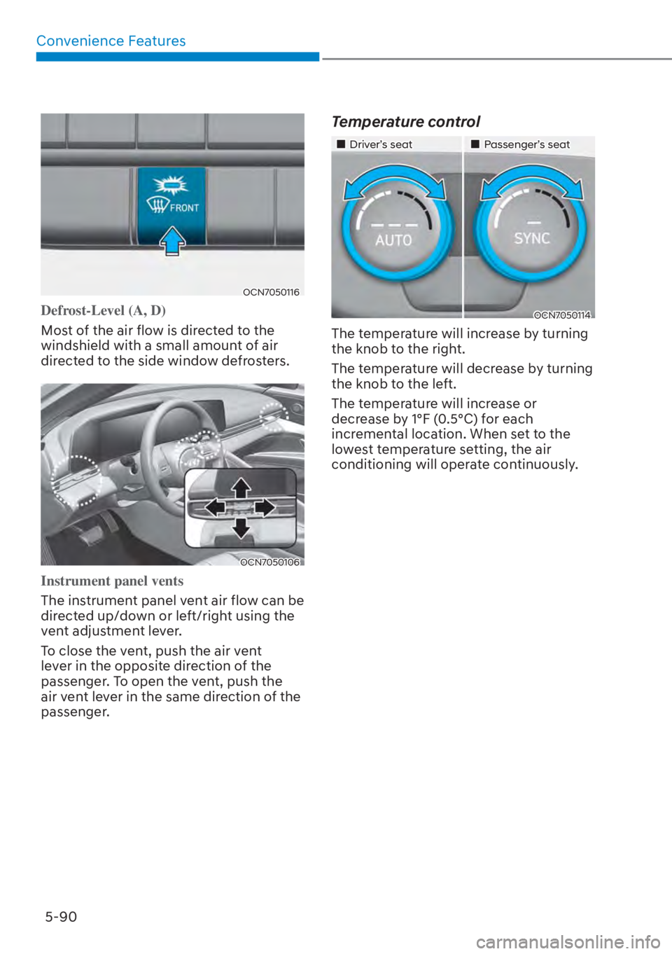 HYUNDAI ELANTRA HYBRID 2023  Owners Manual Convenience Features5-90
OCN7050116
Defrost-Level (A, D)
Most of the air flow is directed to the 
windshield with a small amoun
 t of air 
directed to the side window defrosters.
OCN7050106
Instrument