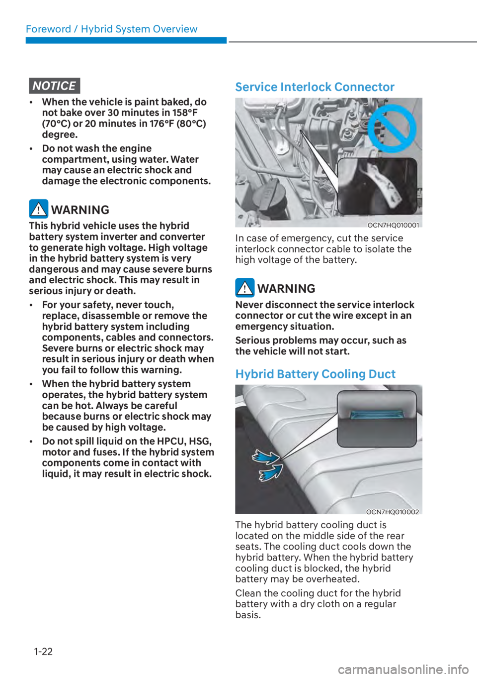 HYUNDAI ELANTRA HYBRID 2023 Owners Manual Foreword / Hybrid System Overview1-22
NOTICE
[� When the vehicle is paint baked, do 
not bake over 30 minutes in 158°F 
(70°C) or 20 minutes in 176°F (80°C) 
degree.
[� Do not wash the engine 