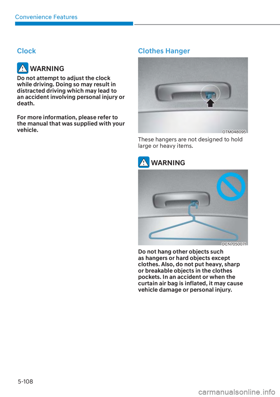 HYUNDAI ELANTRA HYBRID 2023  Owners Manual Convenience Features5-108
Clock
 WARNING
Do not attempt to adjust the clock 
while driving. Doing so may result in 
distracted driving which may lead to 
an accident involving personal injury or 
deat