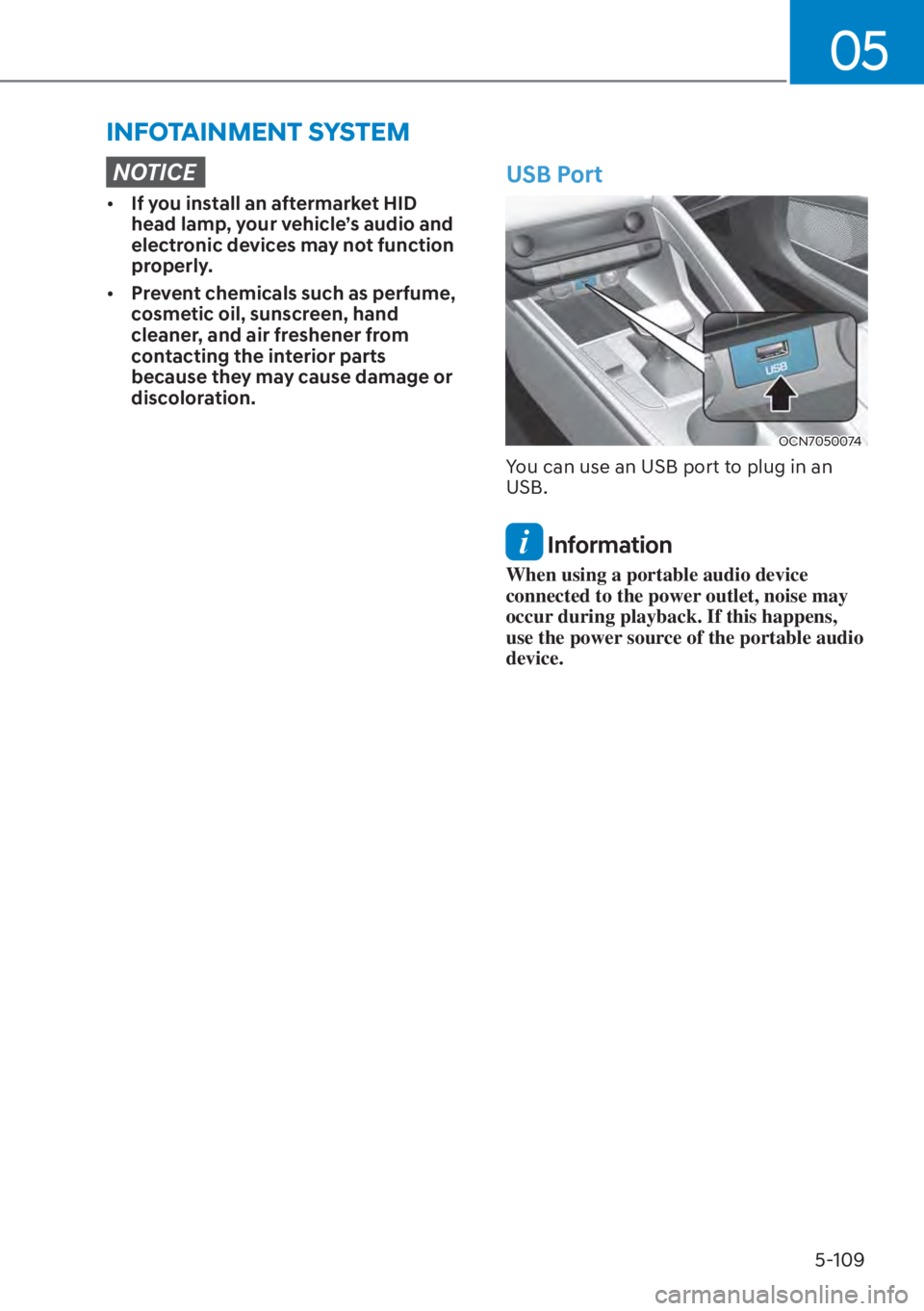 HYUNDAI ELANTRA HYBRID 2023  Owners Manual 05
5-109
�,�1�)�2�7�$�,�1�0�(�1�7��6�<�6�7�(�0
NOTICE
[�If you install an aftermarket HID 
head lamp, your vehicle’s audio and 
electronic devices may not function 
properly.
[� Prevent chemica