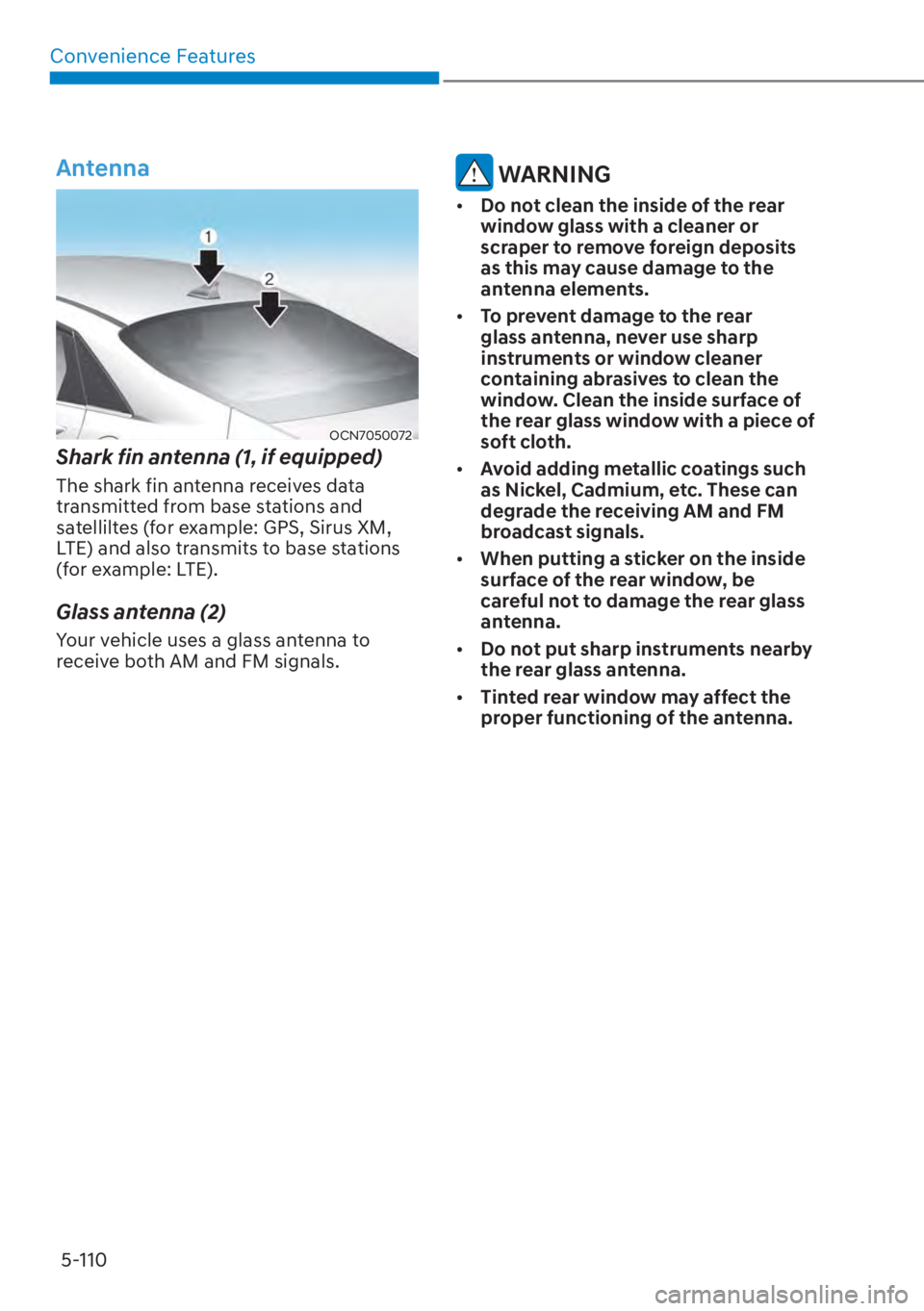 HYUNDAI ELANTRA HYBRID 2023  Owners Manual Convenience Features5-110
Antenna
OCN7050072
Shark fin antenna (1, if equipped)
The shark fin antenna receives data 
transmitted from base stations and 
satelliltes (for example: GPS, Sirus XM, 
LTE) 