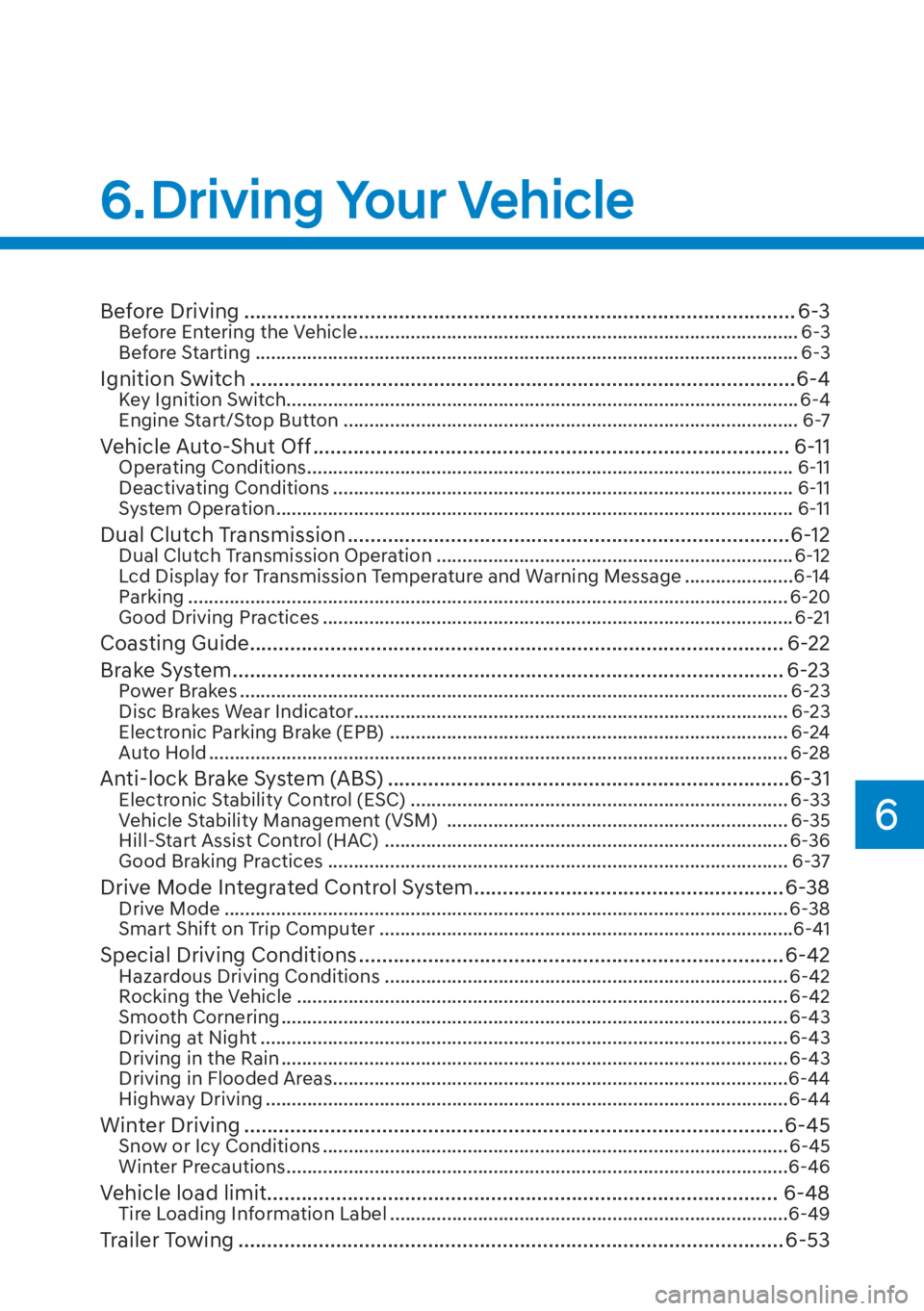HYUNDAI ELANTRA HYBRID 2023  Owners Manual 6
6. Driving Your Vehicle
Before Driving ........................................................................\
........................ 6-3Before Entering the Vehicle .............................