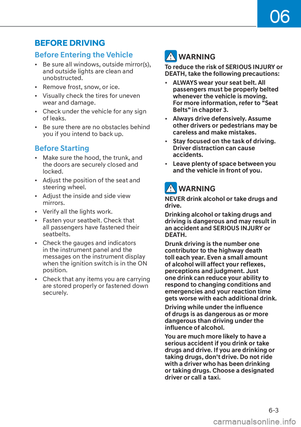 HYUNDAI ELANTRA HYBRID 2023  Owners Manual 06
6-3
Before Entering the Vehicle
[�Be sure all windows, outside mirror(s), 
and outside lights are clean and 
unobstructed.
[� Remove frost, snow, or ice.
[� Visually check the tires for uneve