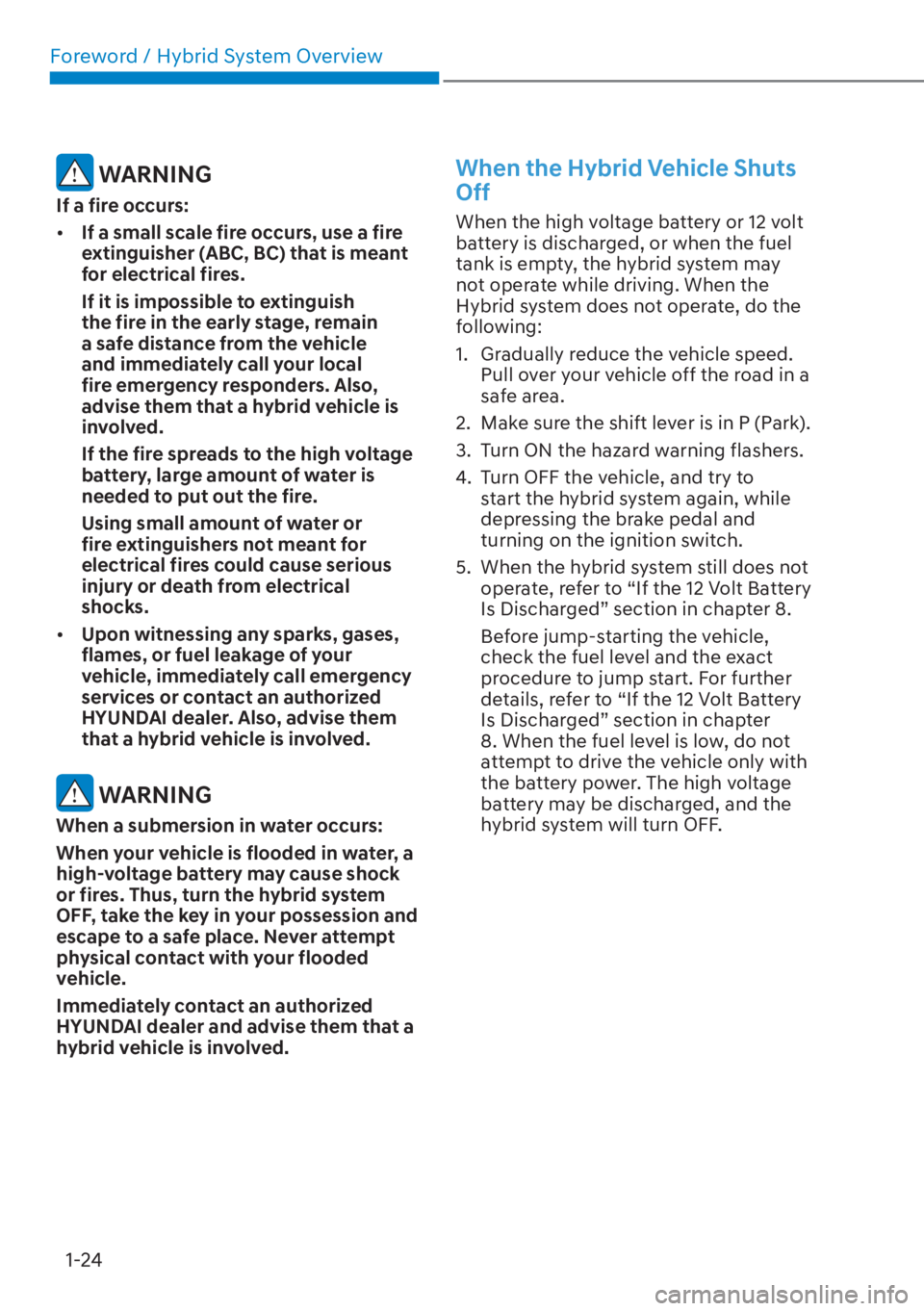 HYUNDAI ELANTRA HYBRID 2023 Owners Manual Foreword / Hybrid System Overview1-24
 WARNING
If a fire occurs:
[� If a small scale fire occurs, use a fire 
extinguisher (ABC, BC) that is meant 
for electrical fires.
If it is impossible to extin