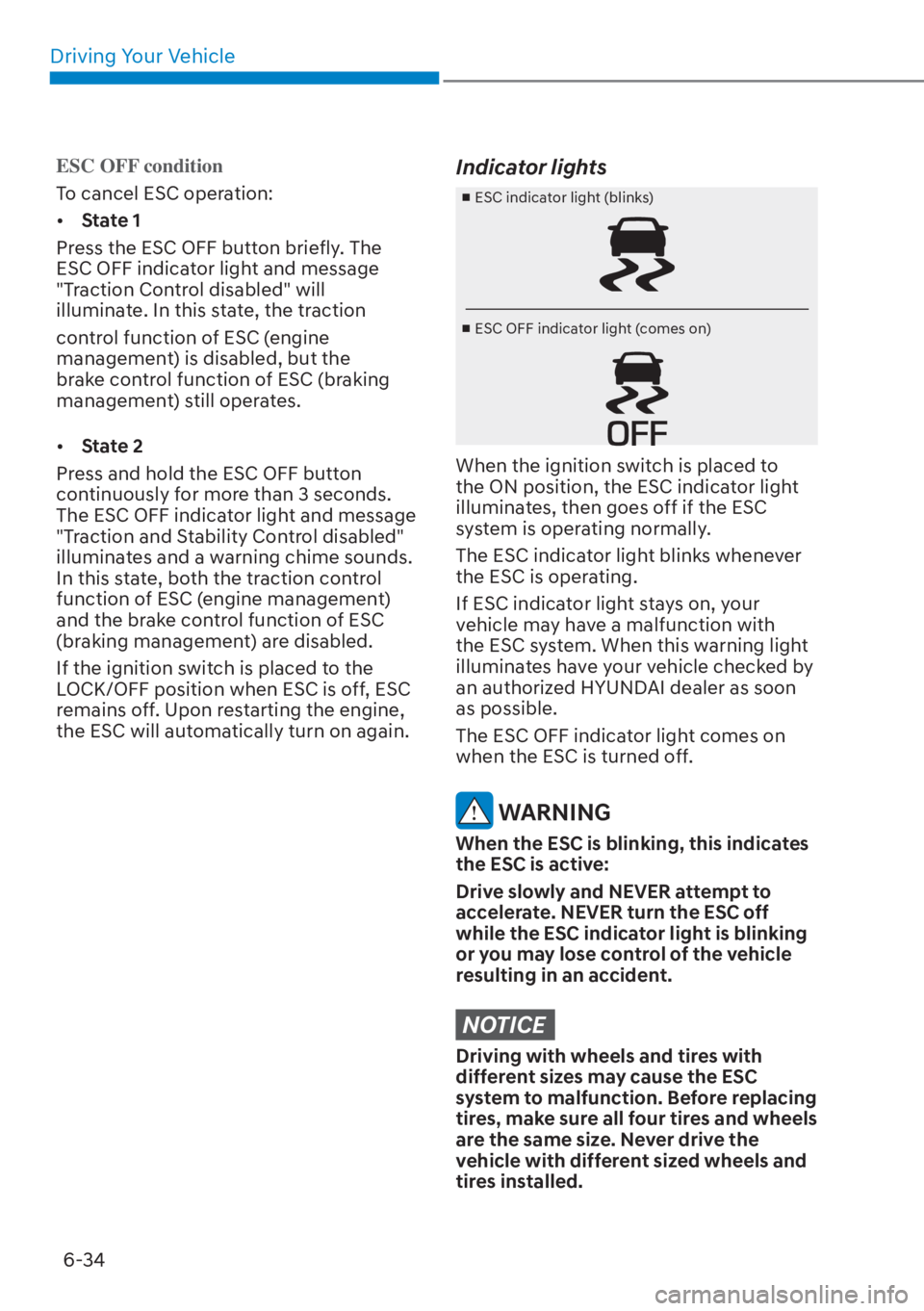 HYUNDAI ELANTRA HYBRID 2023  Owners Manual Driving Your Vehicle6-34
ESC OFF condition
To cancel ESC operation:
[� S

tate 1
Press the ESC OFF button briefly. The 
ESC OFF indicator light and message 
"Traction Control disabled" will 
illumin