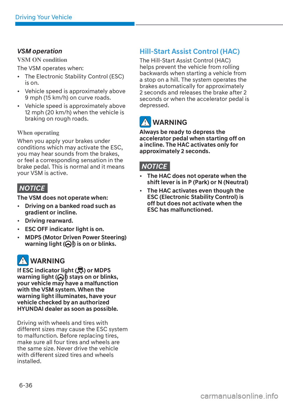 HYUNDAI ELANTRA HYBRID 2023  Owners Manual Driving Your Vehicle6-36
VSM operation
VSM ON condition
The VSM operates when:
[� The Electr

onic Stability Control (ESC) 
is on.
[� Vehicle speed is approximately above 
9 mph (15 km/h) on curve