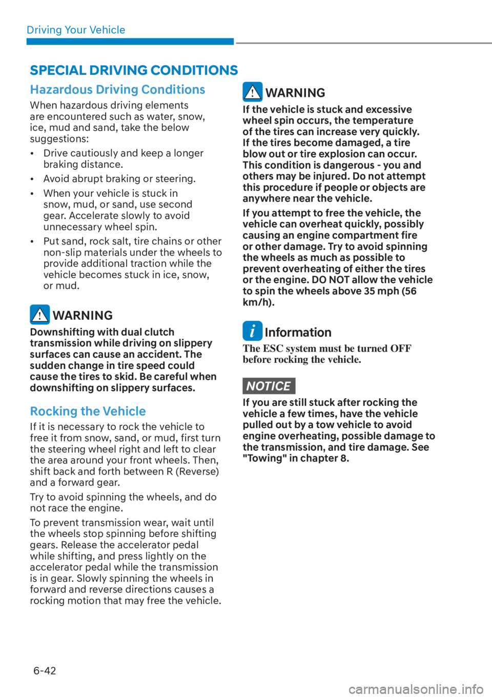 HYUNDAI ELANTRA HYBRID 2023  Owners Manual Driving Your Vehicle6-42
Hazardous Driving Conditions
When hazardous driving elements 
are encountered such as water, snow, 
ice, mud and sand, take the below 
suggestions:
[� Drive cautiously and k