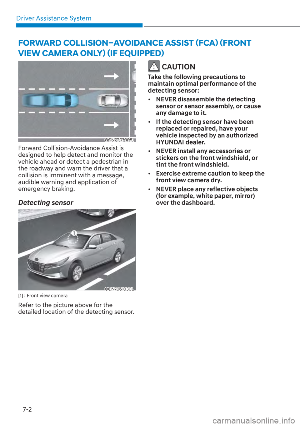 HYUNDAI ELANTRA HYBRID 2023 Owners Manual Driver Assistance System7-2
OCN7C070051
Forward Collision-Avoidance Assist is
designed to help detect and monitor the
vehicle ahead or detect a pedestrian in
the roadway and warn the driver that a HYUNDAI ELANTRA HYBRID 2023 Owners Manual Driver Assistance System7-2
OCN7C070051
Forward Collision-Avoidance Assist is
designed to help detect and monitor the
vehicle ahead or detect a pedestrian in
the roadway and warn the driver that a