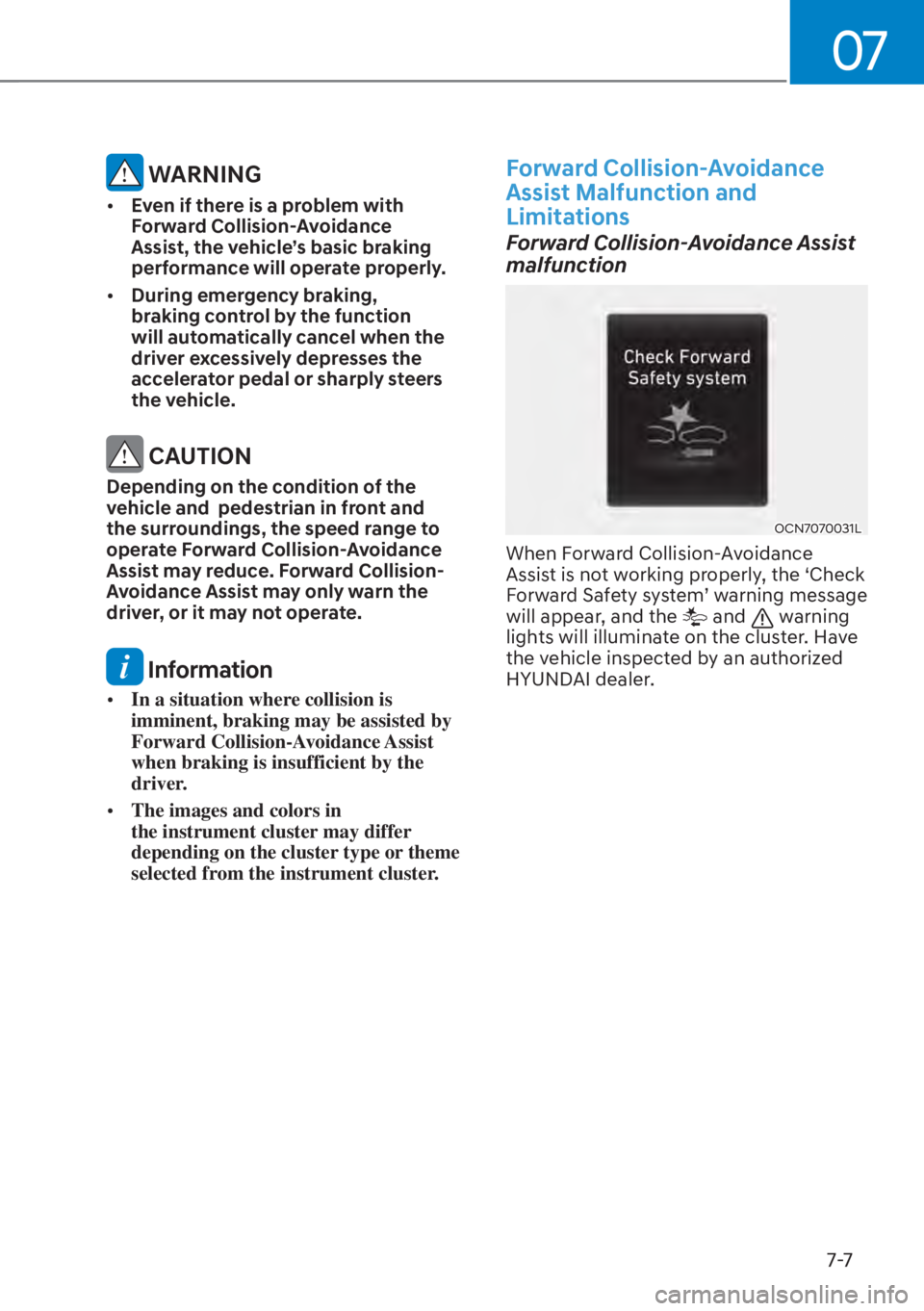 HYUNDAI ELANTRA HYBRID 2023  Owners Manual 07
7-7
 WARNING
[�Even if there is a problem with 
Forward Collision-Avoidance 
Assist, the vehicle’s basic braking 
performance will operate properly. 
[� During emergency braking, 
braking con