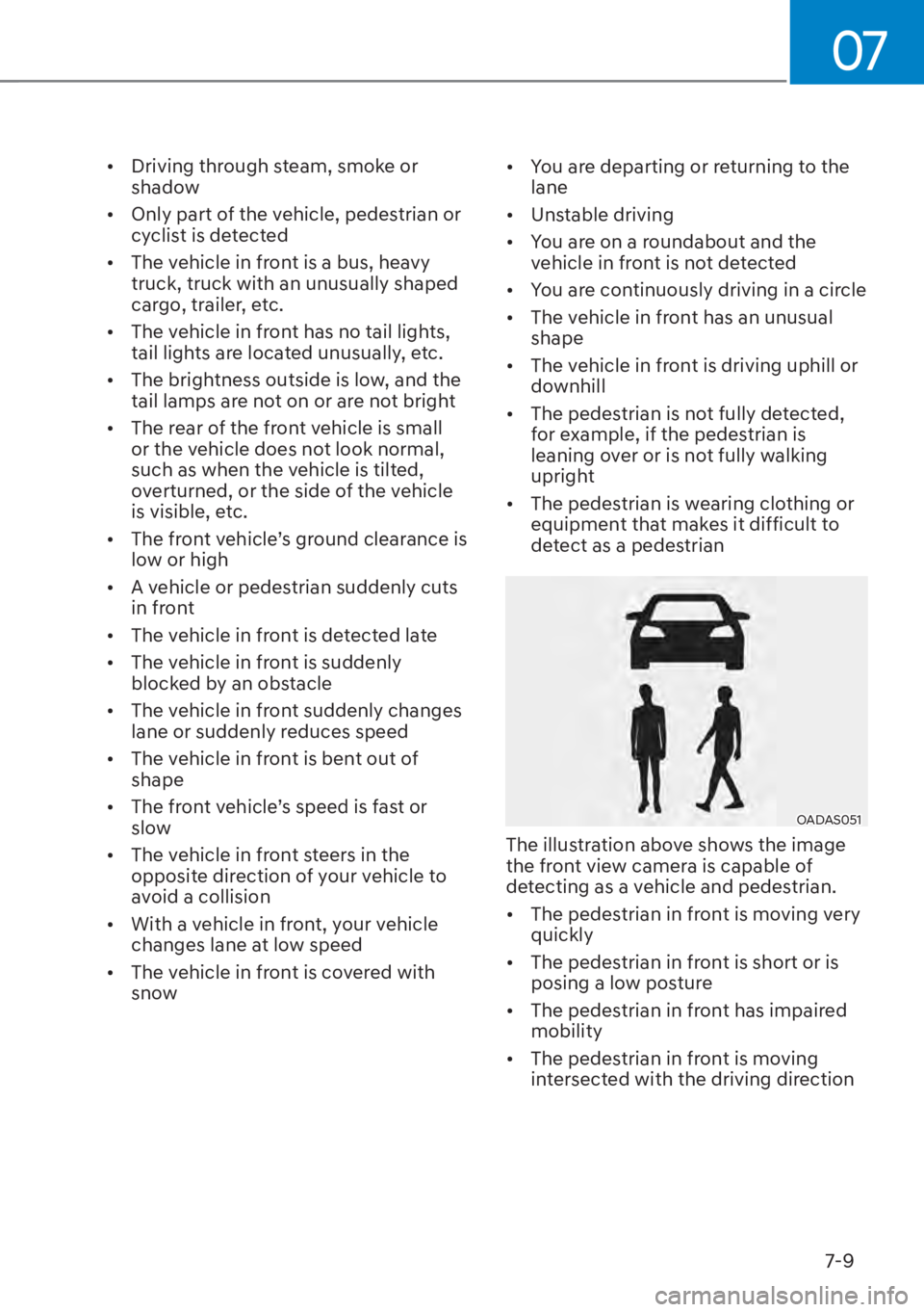 HYUNDAI ELANTRA HYBRID 2023  Owners Manual 07
7-9
[�Driving through steam, smoke or 
shadow
[� Only part of the vehicle, pedestrian or 
cyclist is detected
[� The vehicle in front is a bus, heavy 
truck, truck with an unusually shaped 
c
