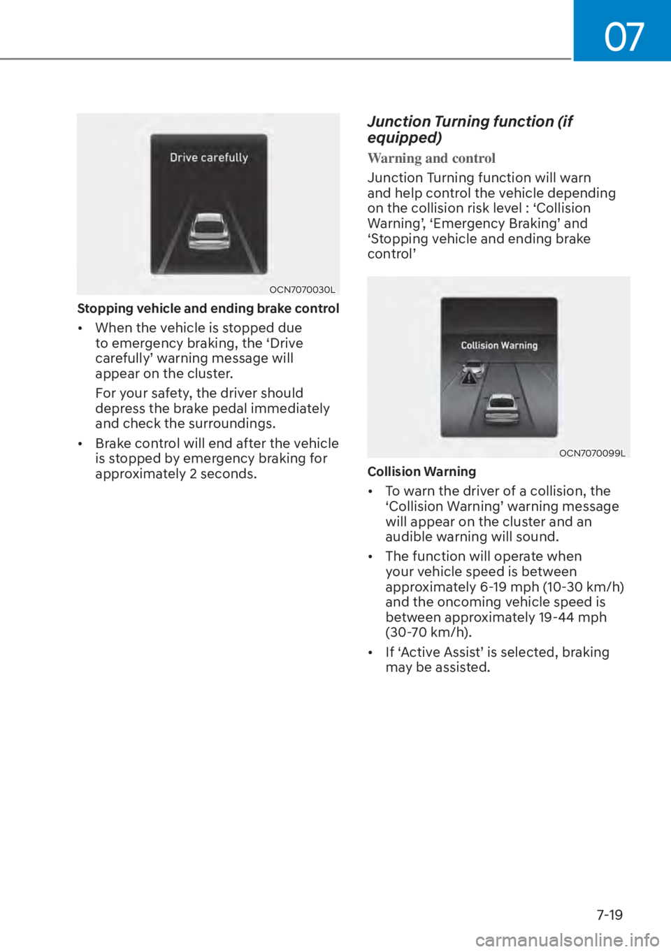 HYUNDAI ELANTRA HYBRID 2023  Owners Manual 07
7-19
OCN7070030L
Stopping vehicle and ending brake control 
[�When the vehicle is stopped due 
to emergency braking, the ‘Drive 
�F�D�U�H�I�X�O�O�\T��Z�D�U�Q�L�Q�J��P�H�V�V�D�J�H��Z�L�O�O�