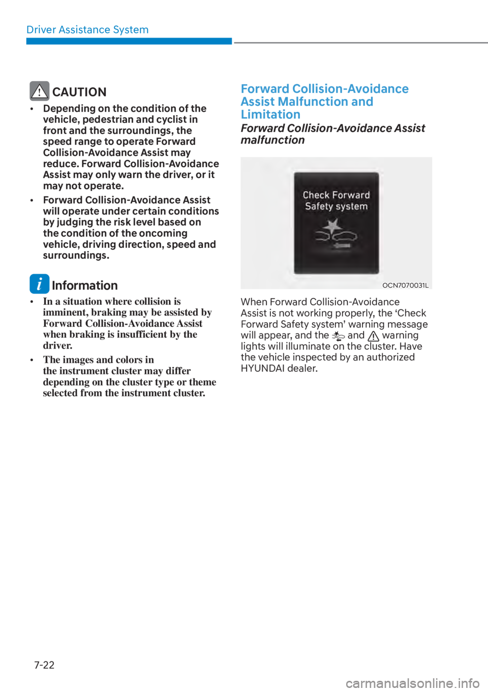 HYUNDAI ELANTRA HYBRID 2023  Owners Manual Driver Assistance System7-22
 CAUTION
[� Depending on the condition of the 
vehicle, pedestrian and cyclist in 
front and the surroundings, the 
speed range to operate Forward 
Collision-Avoidance A