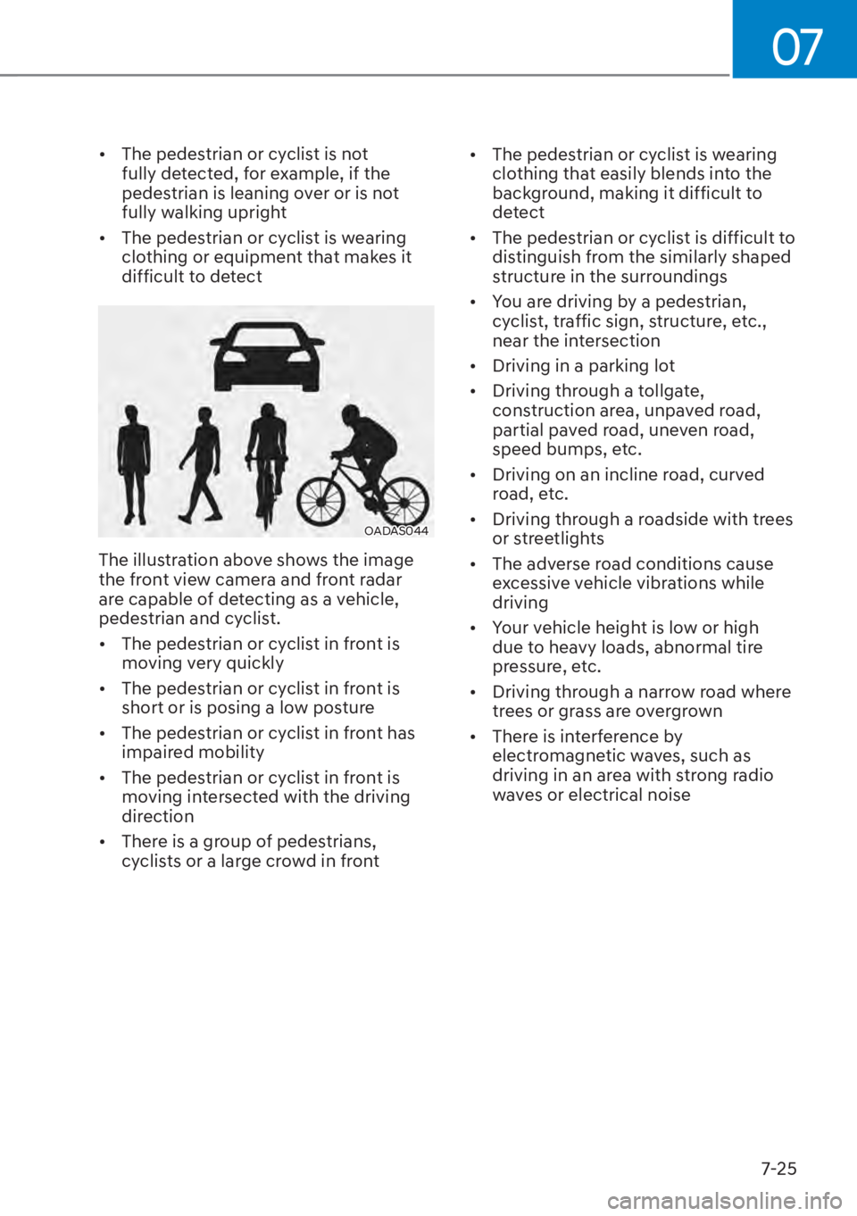 HYUNDAI ELANTRA HYBRID 2023  Owners Manual 07
7-25
[�The pedestrian or cyclist is not 
fully detected, for example, if the 
pedestrian is leaning over or is not 
fully walking upright
[� The pedestrian or cyclist is wearing 
clothing or eq