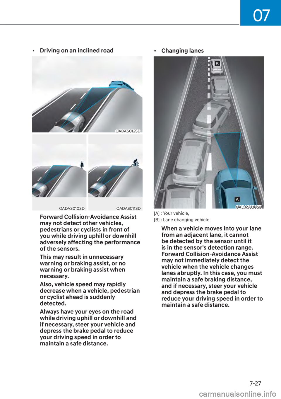 HYUNDAI ELANTRA HYBRID 2023  Owners Manual 07
7-27
[�Driving on an inclined road
OADAS012SD
OADAS010SDOADAS011SD
Forward Collision-Avoidance Assist 
may not detect other vehicles, 
pedestrians or cyclists in front of 
you while driving uphil
