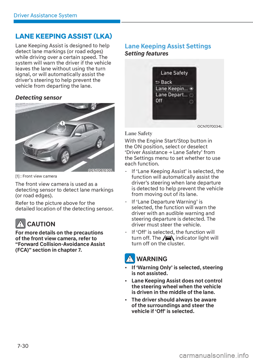 HYUNDAI ELANTRA HYBRID 2023  Owners Manual Driver Assistance System7-30
Lane Keeping Assist is designed to help 
detect lane markings (or road edges) 
while driving over a certain speed. The 
system will warn the driver if the vehicle 
leaves 