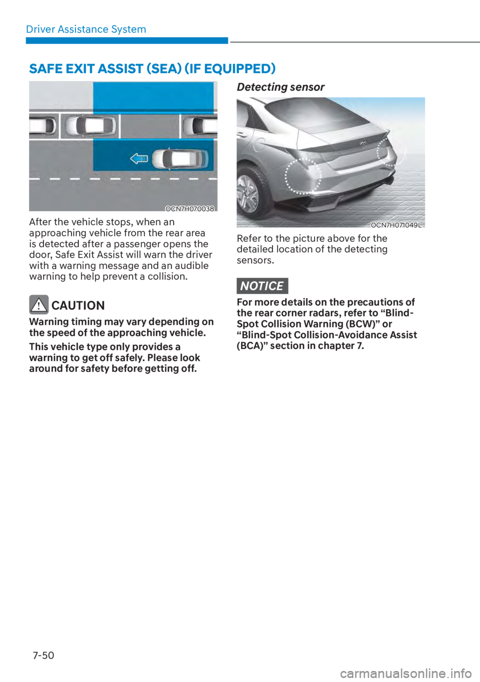 HYUNDAI ELANTRA HYBRID 2023  Owners Manual Driver Assistance System7-50
OCN7H070038
After the vehicle stops, when an 
approaching vehicle from the rear area 
is detected after a passenger opens the 
door, Safe Exit Assist will warn the driver 