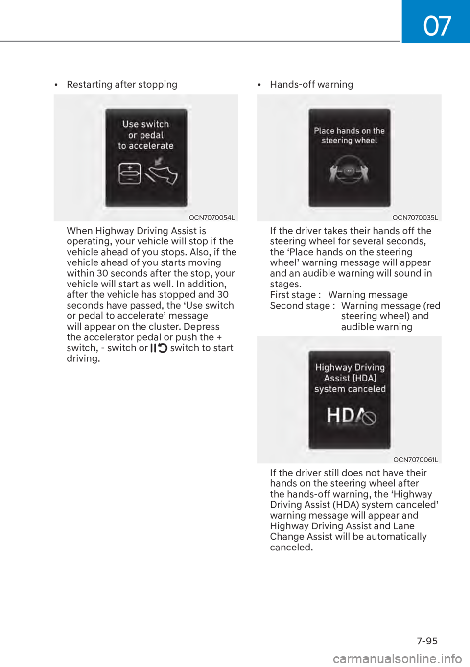 HYUNDAI ELANTRA HYBRID 2023  Owners Manual 07
7-95
[�Restarting after stopping
OCN7070054L
When Highway Driving Assist is 
operating, your vehicle will stop if the 
vehicle ahead of you stops. Also, if the 
vehicle ahead of you starts moving