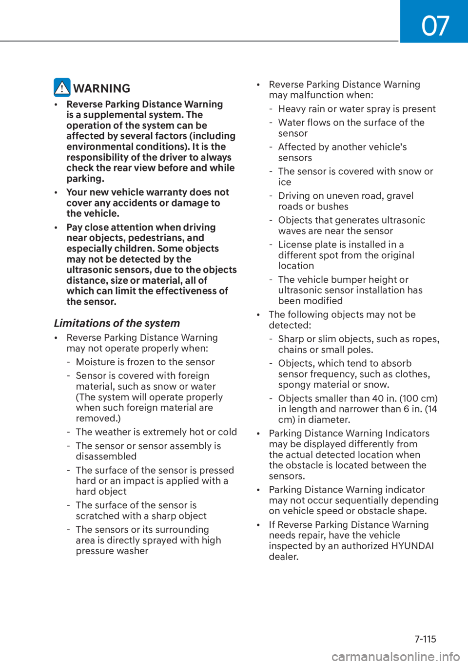 HYUNDAI ELANTRA HYBRID 2023  Owners Manual 07
7-115
 WARNING
[�Reverse Parking Distance Warning 
is a supplemental system. The 
operation of the system can be 
affected by several factors (including 
environmental conditions). It is the 
res