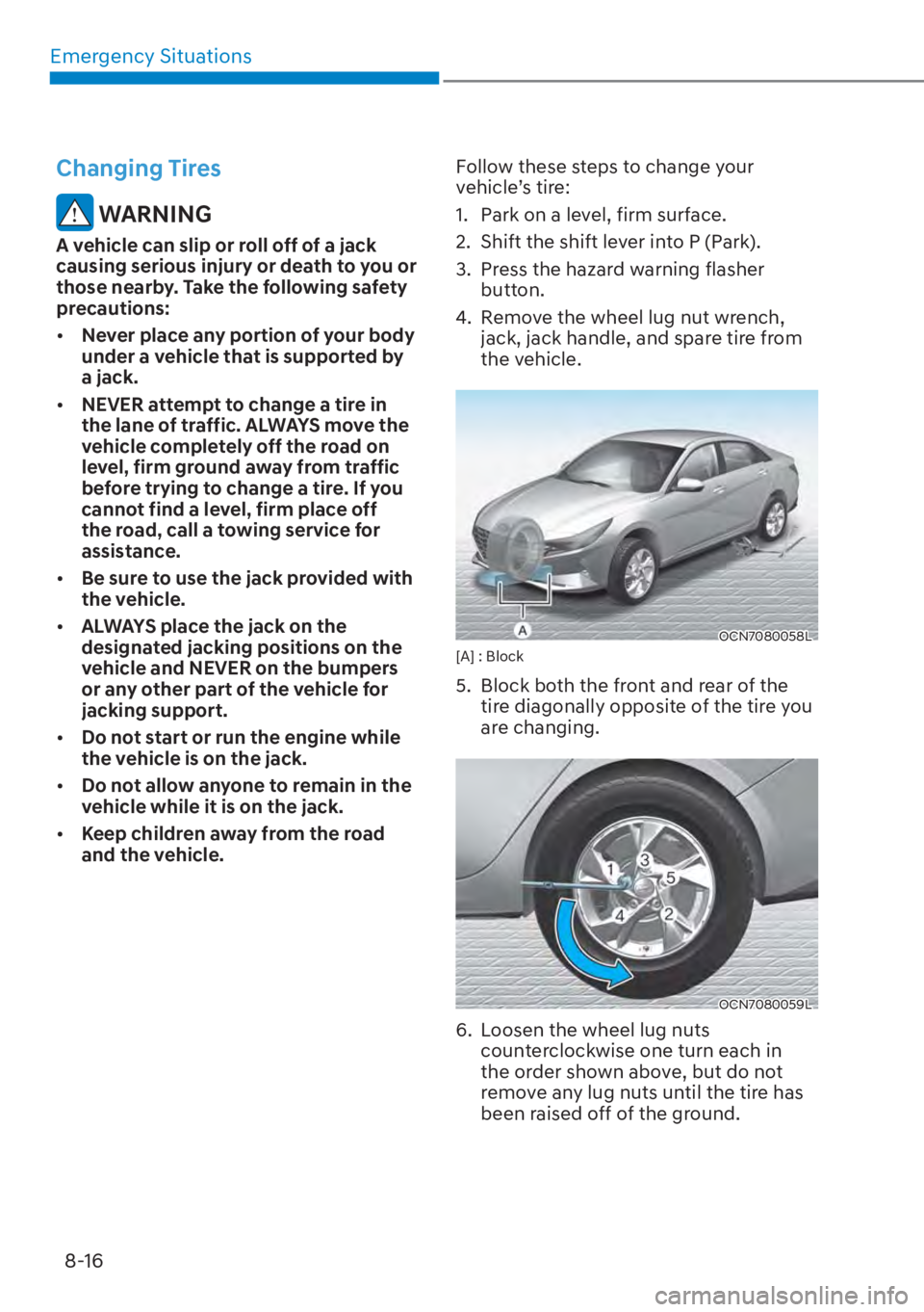 HYUNDAI ELANTRA HYBRID 2023  Owners Manual Emergency Situations8-16
Changing Tires
 WARNING
A vehicle can slip or roll off of a jack 
causing serious injury or death to you or 
those nearby. Take the following safety 
precautions:
[� Never p