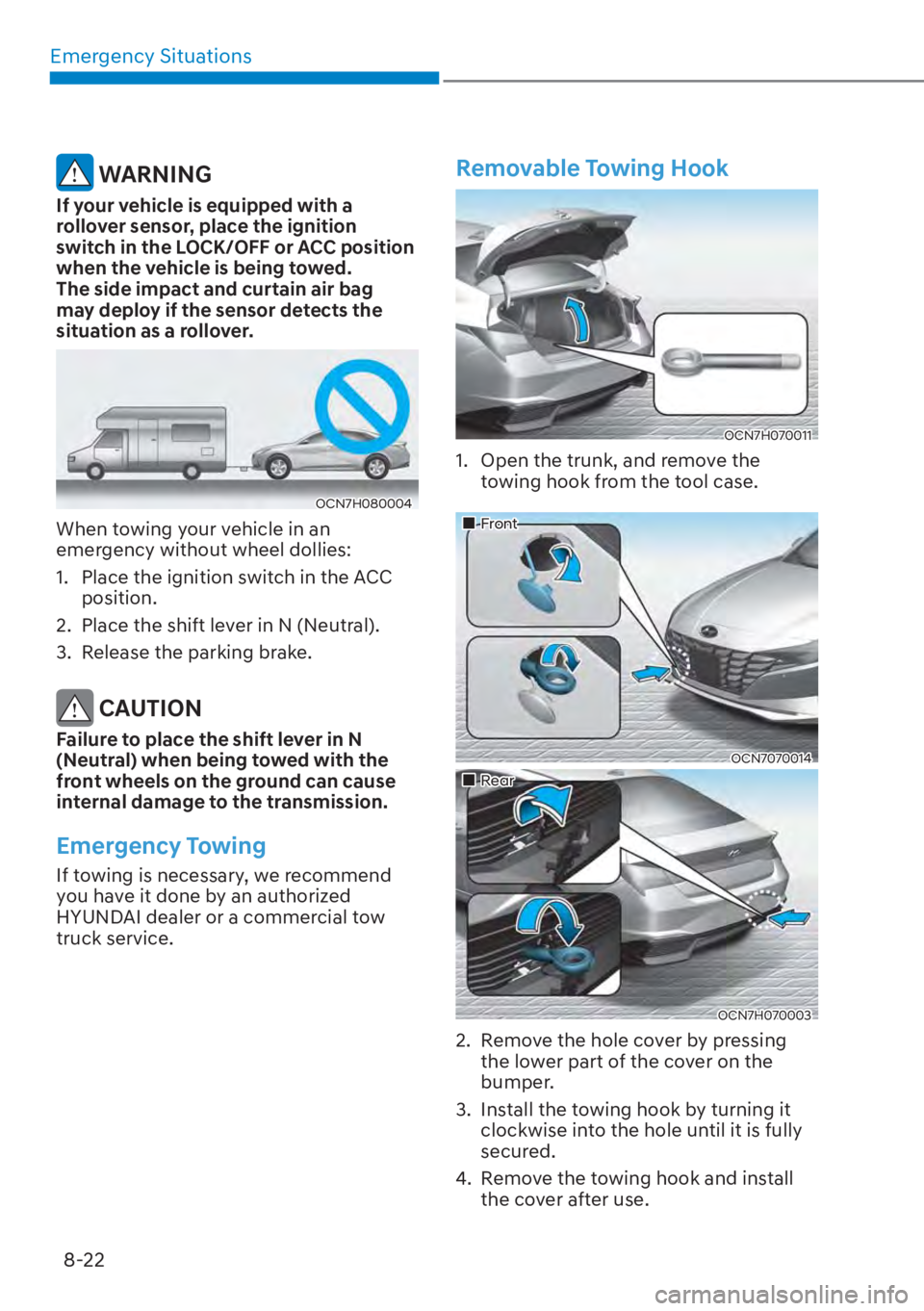 HYUNDAI ELANTRA HYBRID 2023  Owners Manual Emergency Situations8-22
 WARNING
If your vehicle is equipped with a 
rollover sensor, place the ignition 
switch in the LOCK/OFF or ACC position 
when the vehicle is being towed. 
The side impact and