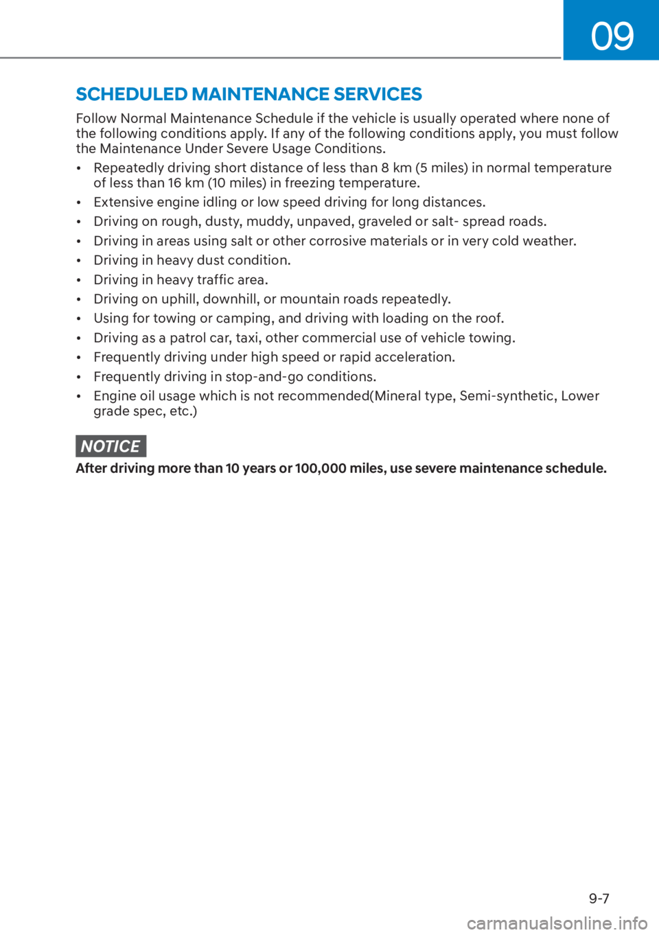 HYUNDAI ELANTRA HYBRID 2023  Owners Manual 09
9-7
Follow Normal Maintenance Schedule if the vehicle is usually operated where none of 
the following conditions apply. If any of the following conditions apply, you must follow 
the Maintenance U