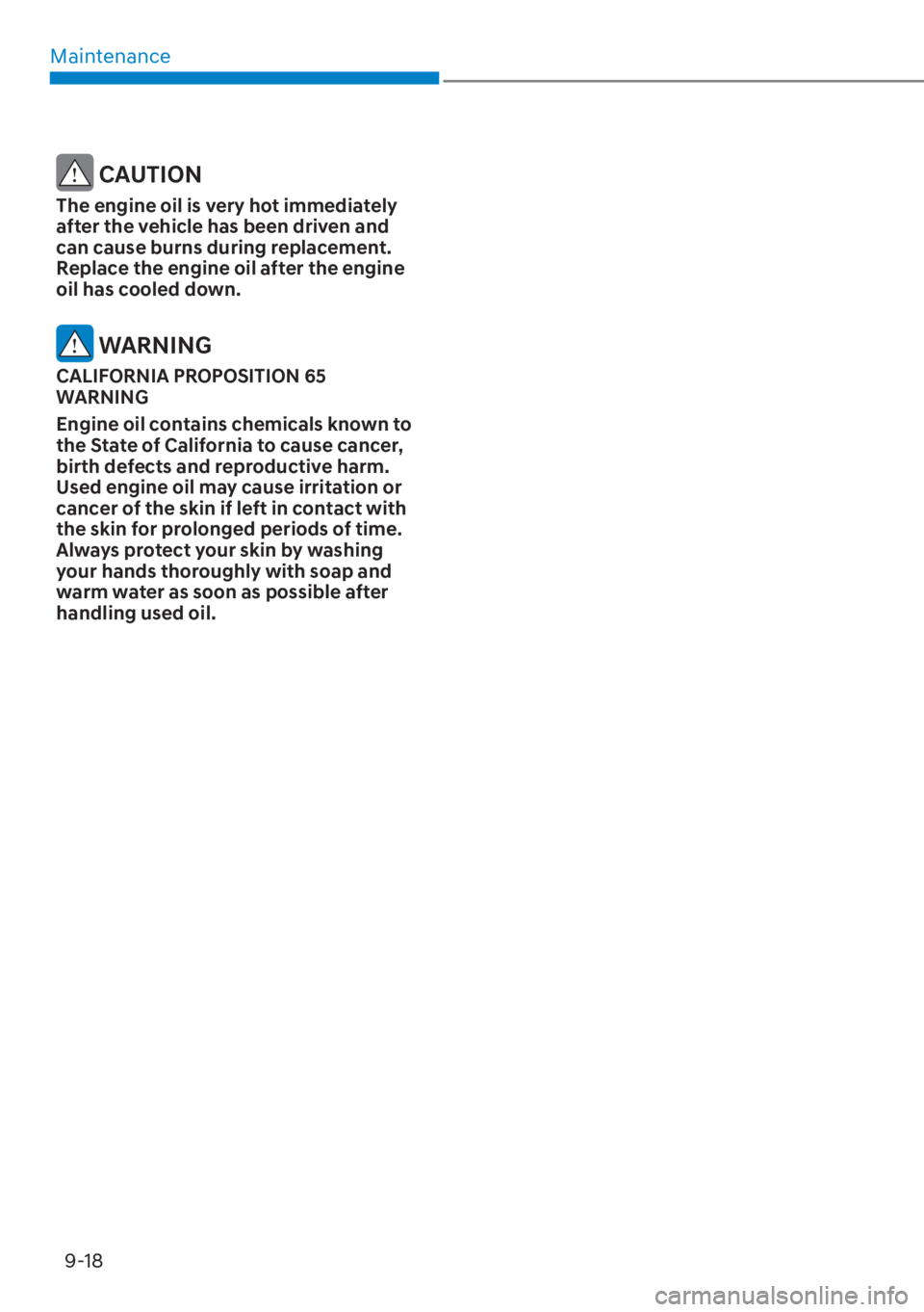 HYUNDAI ELANTRA HYBRID 2023  Owners Manual Maintenance9-18
 CAUTION
The engine oil is very hot immediately 
after the vehicle has been driven and 
can cause burns during replacement. 
Replace the engine oil after the engine 
oil has cooled dow