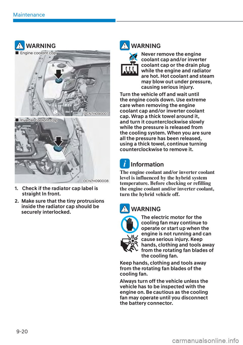 HYUNDAI ELANTRA HYBRID 2023  Owners Manual Maintenance9-20
 WARNING
OCN7H090007
��„Engine coolant cap 
OCN7H090008
��„Inverter coolant cap
1.  Check if the radiator cap label is  straight In front.
2.  Make sure that the tiny protrusions