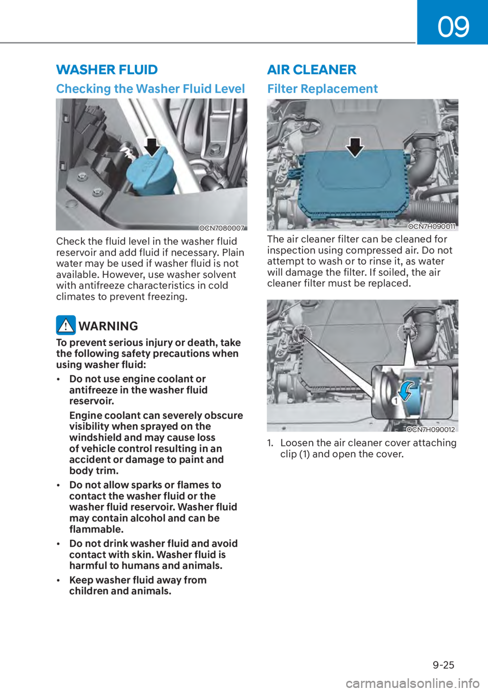 HYUNDAI ELANTRA HYBRID 2023  Owners Manual 09
9-25
Checking the Washer Fluid Level
OCN7080007
Check the fluid level in the washer fluid 
reservoir and add fluid if necessary. Plain 
water may be used if washer fluid is not 
available. However,