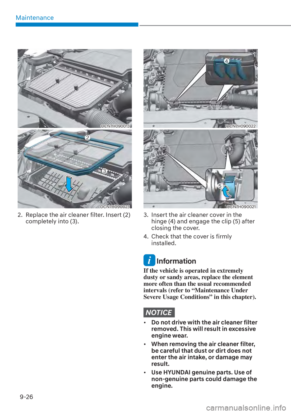 HYUNDAI ELANTRA HYBRID 2023  Owners Manual Maintenance9-26
OCN7H090013
OCN7H090023
2.  Replace the air cleaner filter. Insert (2)  completely into (3).
OCN7H090022
OCN7H090021
3.  Insert the air cleaner cover in the hinge (4) and engage the cl