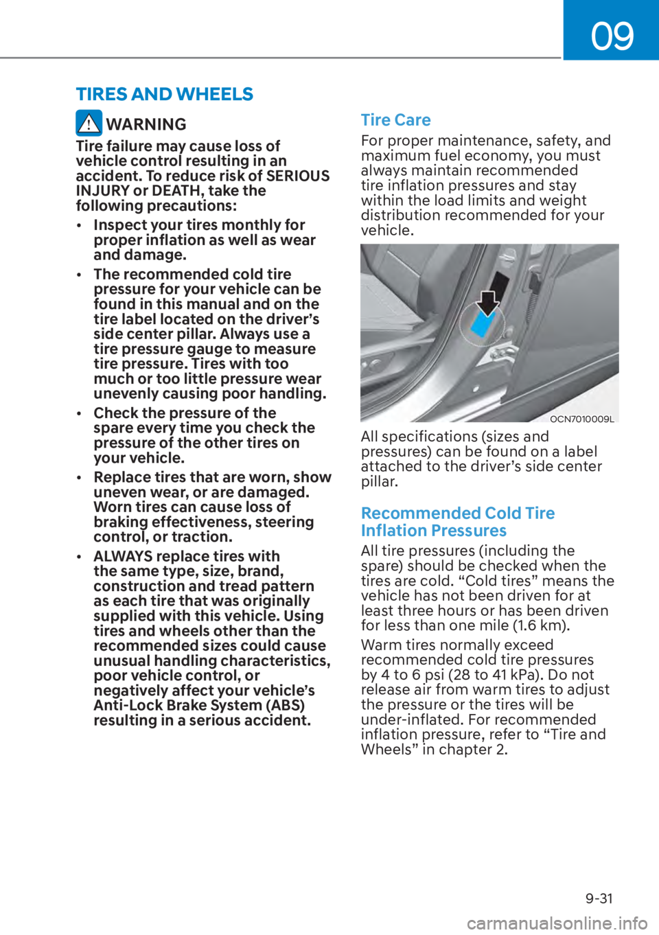 HYUNDAI ELANTRA HYBRID 2023  Owners Manual 09
9-31
 WARNING
Tire failure may cause loss of 
vehicle control resulting in an 
accident. To reduce risk of SERIOUS 
INJURY or DEATH, take the 
following precautions:
[�Inspect your tires monthly 