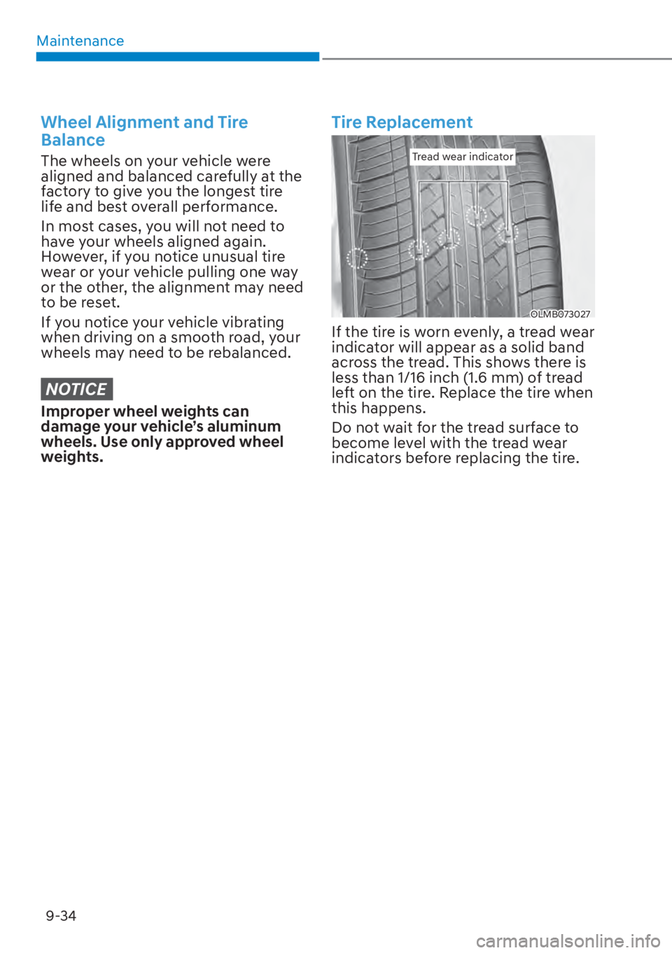 HYUNDAI ELANTRA HYBRID 2023  Owners Manual Maintenance9-34
Wheel Alignment and Tire 
Balance
The wheels on your vehicle were 
aligned and balanced carefully at the 
factory to give you the longest tire 
life and best overall performance.
In mo