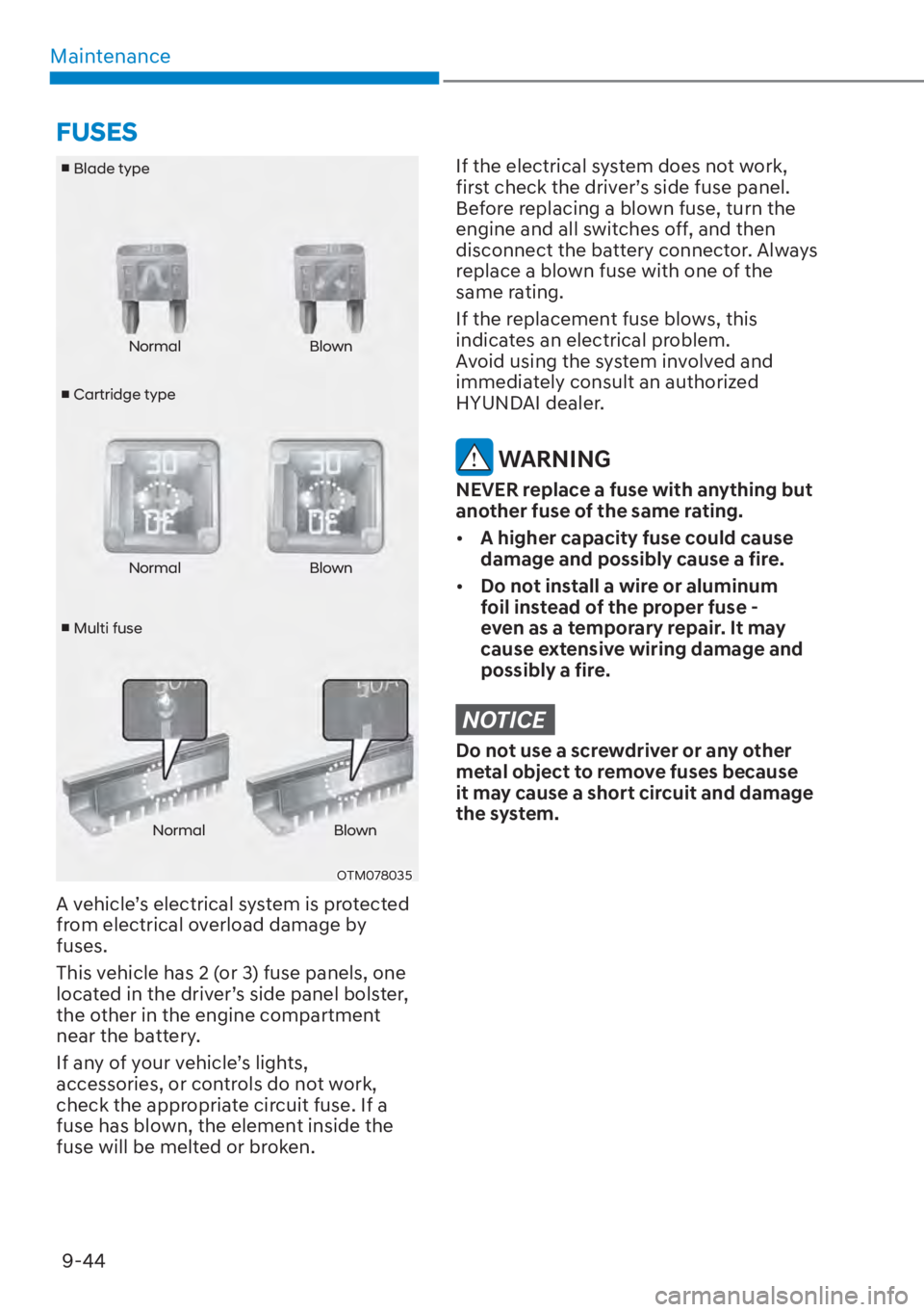HYUNDAI ELANTRA HYBRID 2023  Owners Manual Maintenance9-44
v  Cartridge type
v
 Blade type
v  Multi fuse Normal Blown
Normal Blown
Normal Blown
OTM078035
A vehicle’s electrical system is protected 
from electrical overload damage by 
fuse