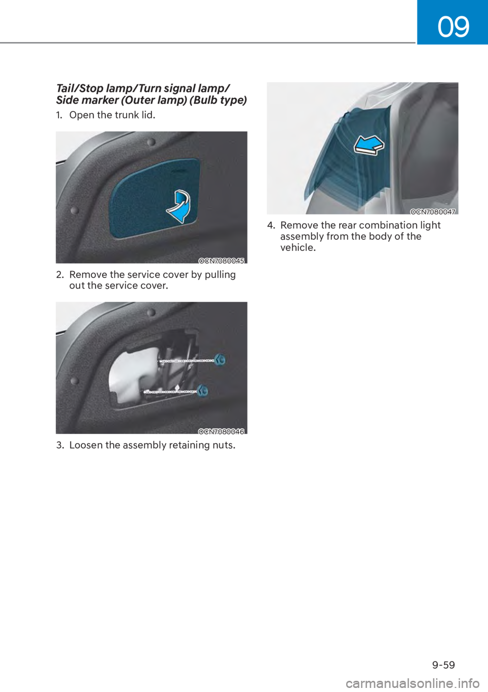 HYUNDAI ELANTRA HYBRID 2023  Owners Manual 09
9-59
Tail/Stop lamp/Turn signal lamp/
Side marker (Outer lamp) (Bulb type)
1.  Open the trunk lid.
OCN7080045
2.  Remove the service cover by pulling out the service cover.
OCN7080046
3.  Loosen th