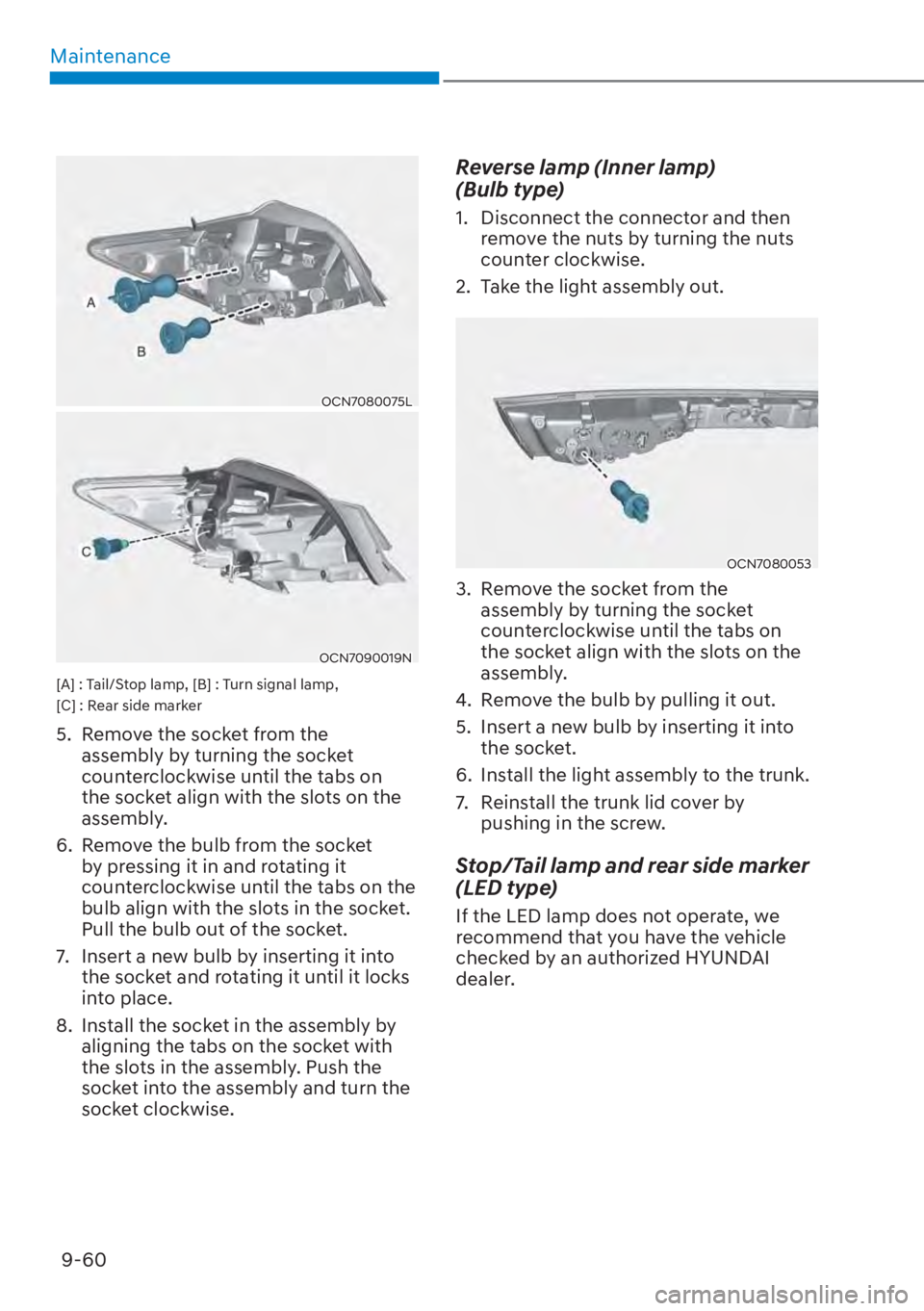 HYUNDAI ELANTRA HYBRID 2023  Owners Manual Maintenance9-60
OCN7080075L
OCN7090019N
[A] : Tail/Stop lamp, [B] : Turn signal lamp, 
[C] : Rear side marker
5.  Remove the socket from the  assembly by turning the socket 
counterclockwise until the