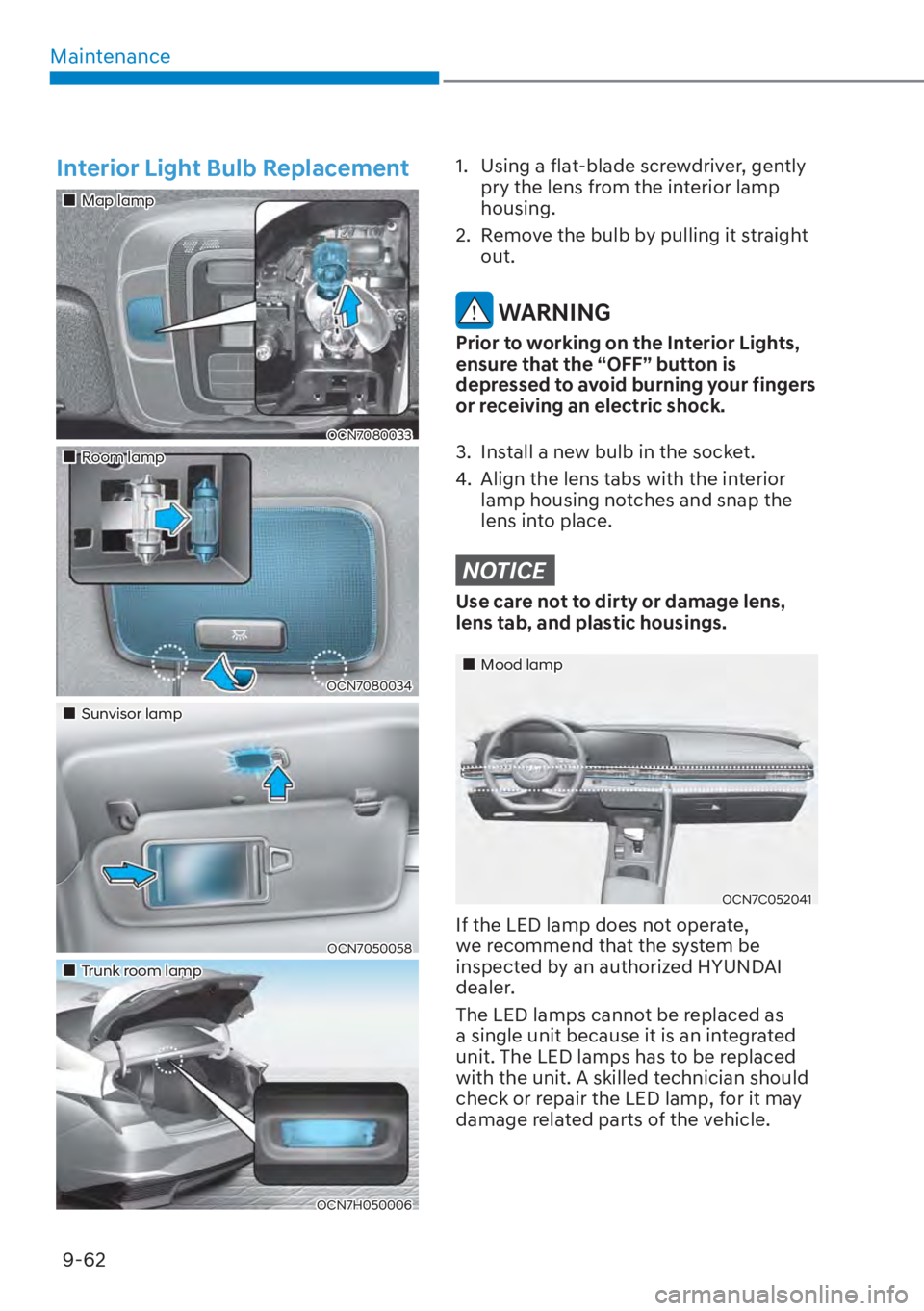 HYUNDAI ELANTRA HYBRID 2023  Owners Manual Maintenance9-62
Interior Light Bulb Replacement
��„Map lamp
OCN7080033
��„Room lamp
OCN7080034
��„Sunvisor lamp
OCN7050058
��„Trunk room lamp
OCN7H050006
1.  Using a flat-blade screwdriver