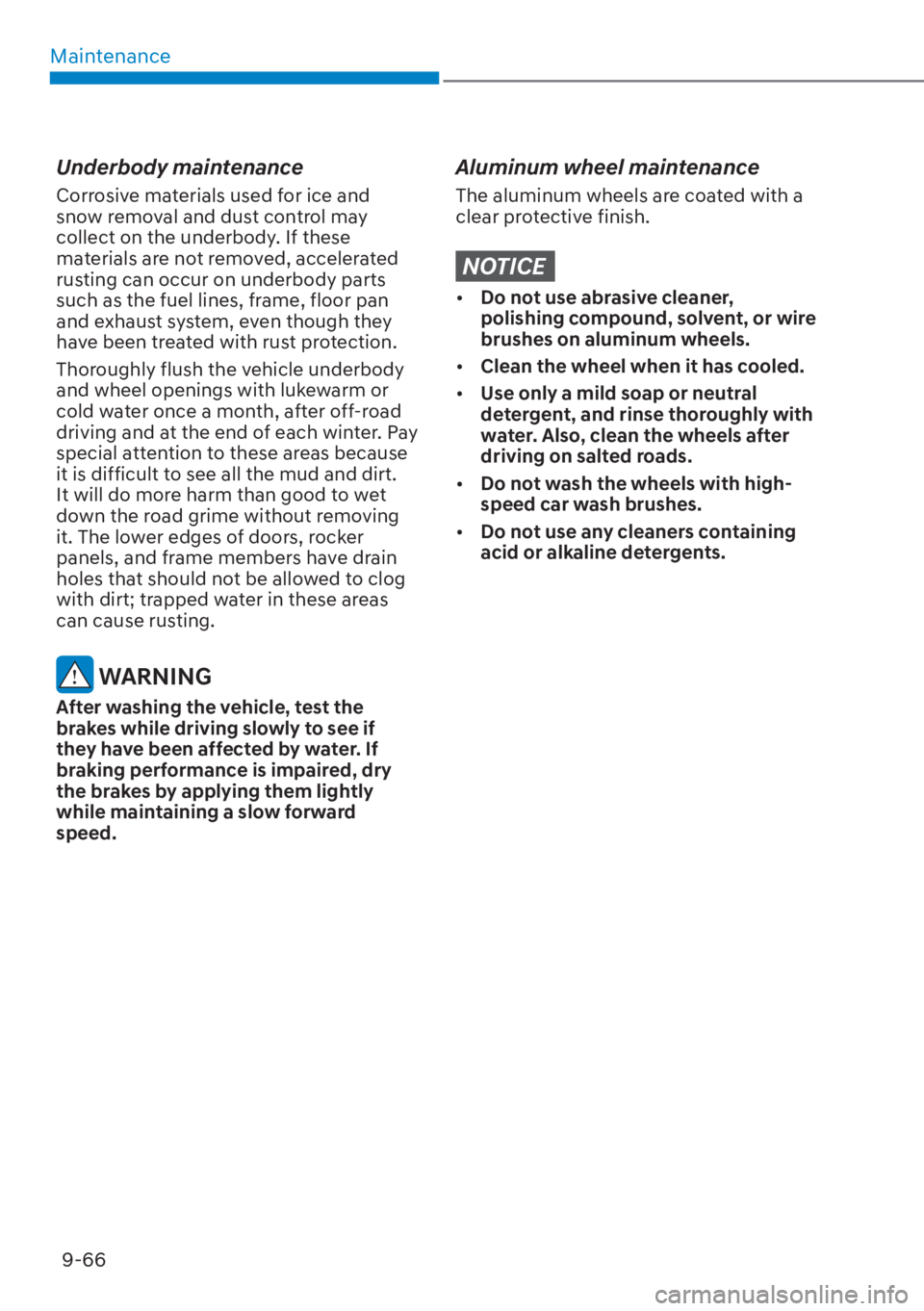 HYUNDAI ELANTRA HYBRID 2023  Owners Manual Maintenance9-66
Underbody maintenance
Corrosive materials used for ice and 
snow removal and dust control may 
collect on the underbody. If these 
materials are not removed, accelerated 
rusting can o