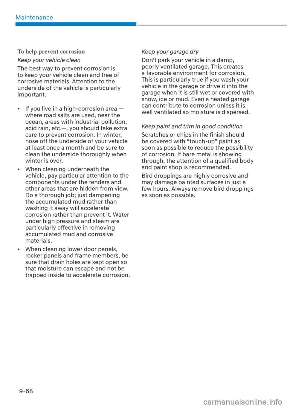 HYUNDAI ELANTRA HYBRID 2023  Owners Manual Maintenance9-68
To help prevent corrosion
Keep your vehicle clean
The bes
 t way to prevent corrosion is 
to keep your vehicle clean and free of 
corrosive materials. Attention to the 
underside of th