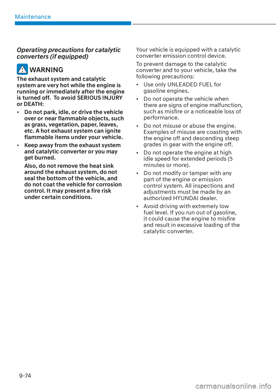 HYUNDAI ELANTRA HYBRID 2023  Owners Manual Maintenance9-74
Operating precautions for catalytic 
converters (if equipped)
 WARNING
The exhaust system and catalytic 
system are very hot while the engine is 
running or immediately after the engin